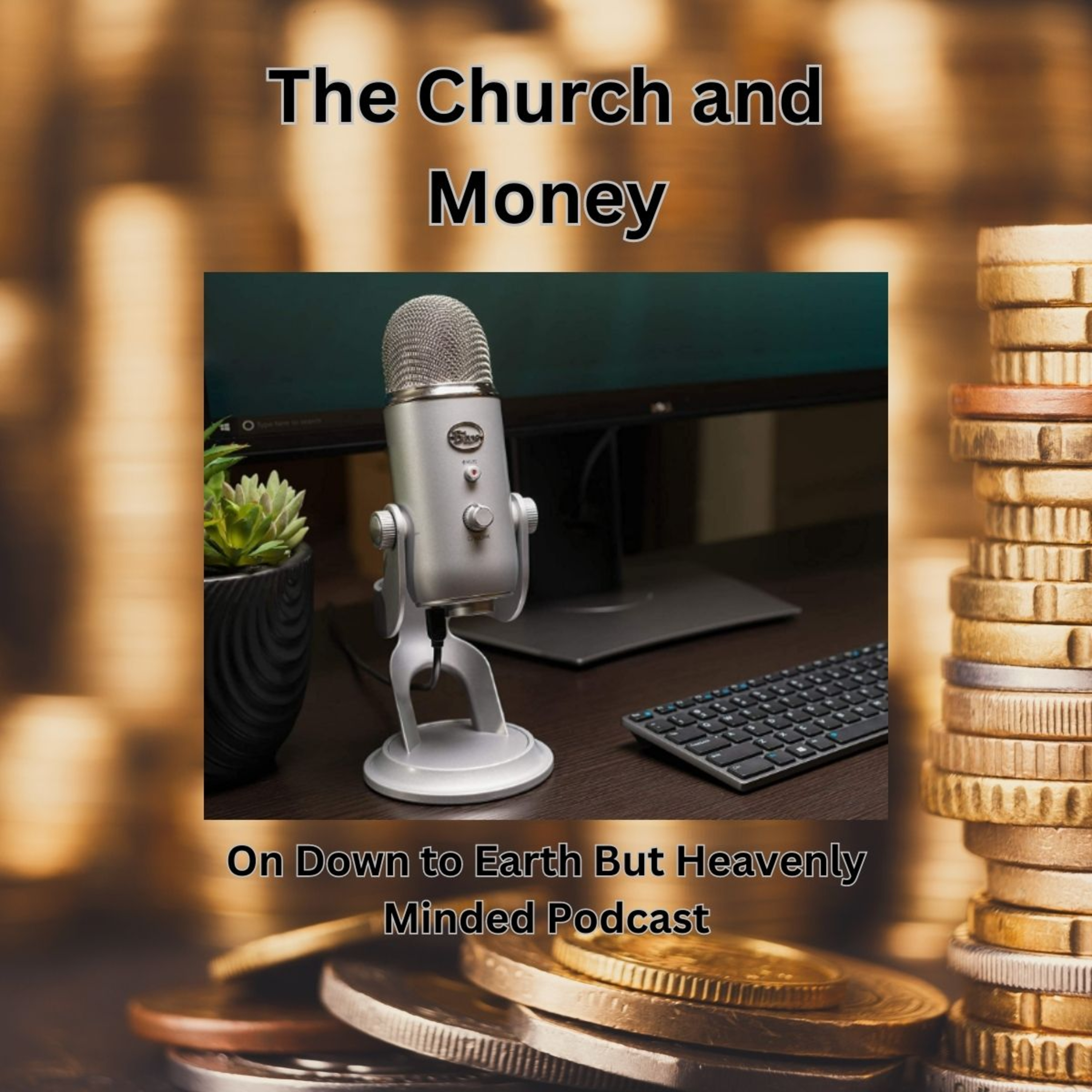 The Church and Money, on Down to Earth But Heavenly Minded Podcast
