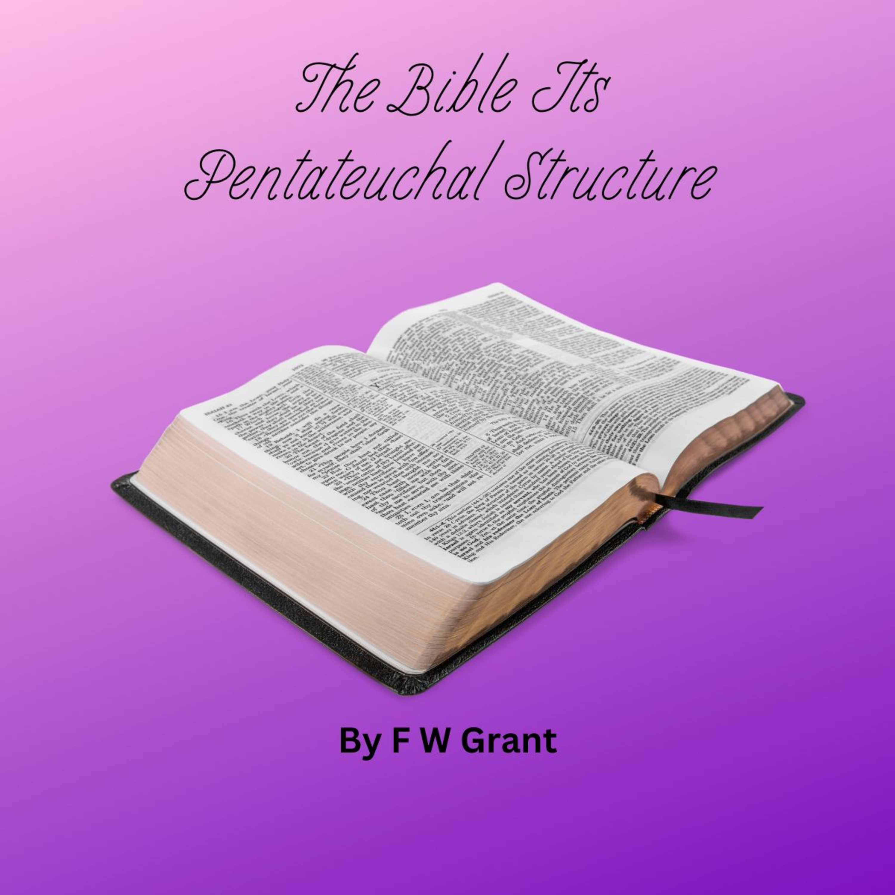The Bible Its Pentateuchal, Structure , by F W Grant episode artwork