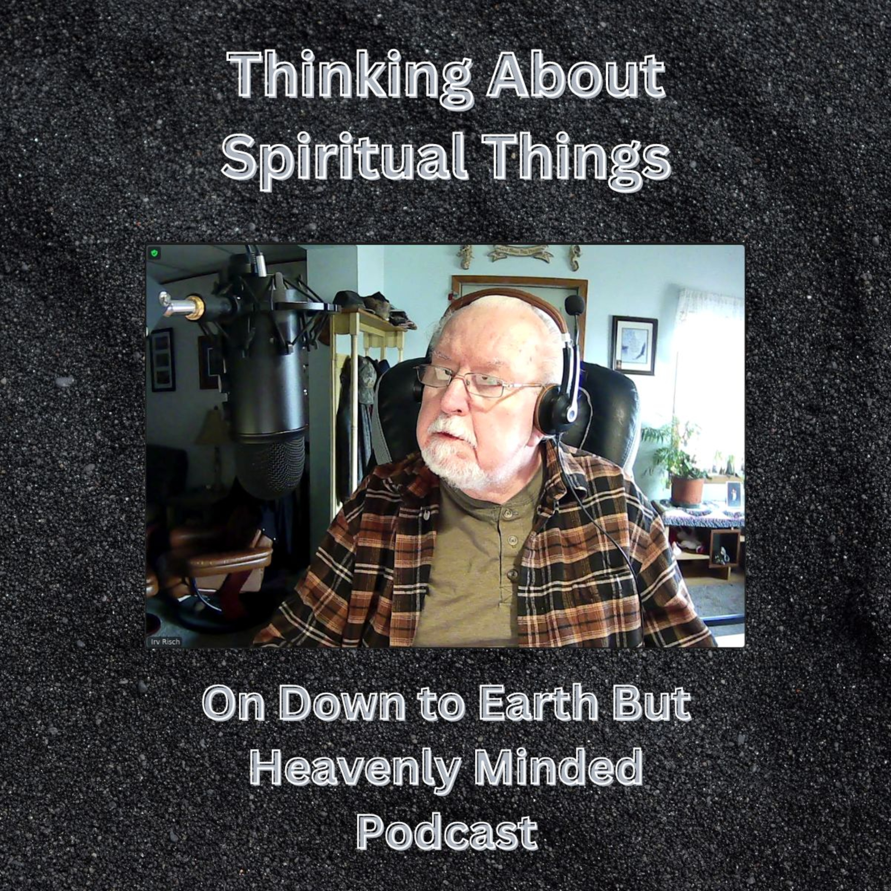 Thinking About Spiritual Things, on Down To Earth But Heavenly Minded Podcast episode artwork