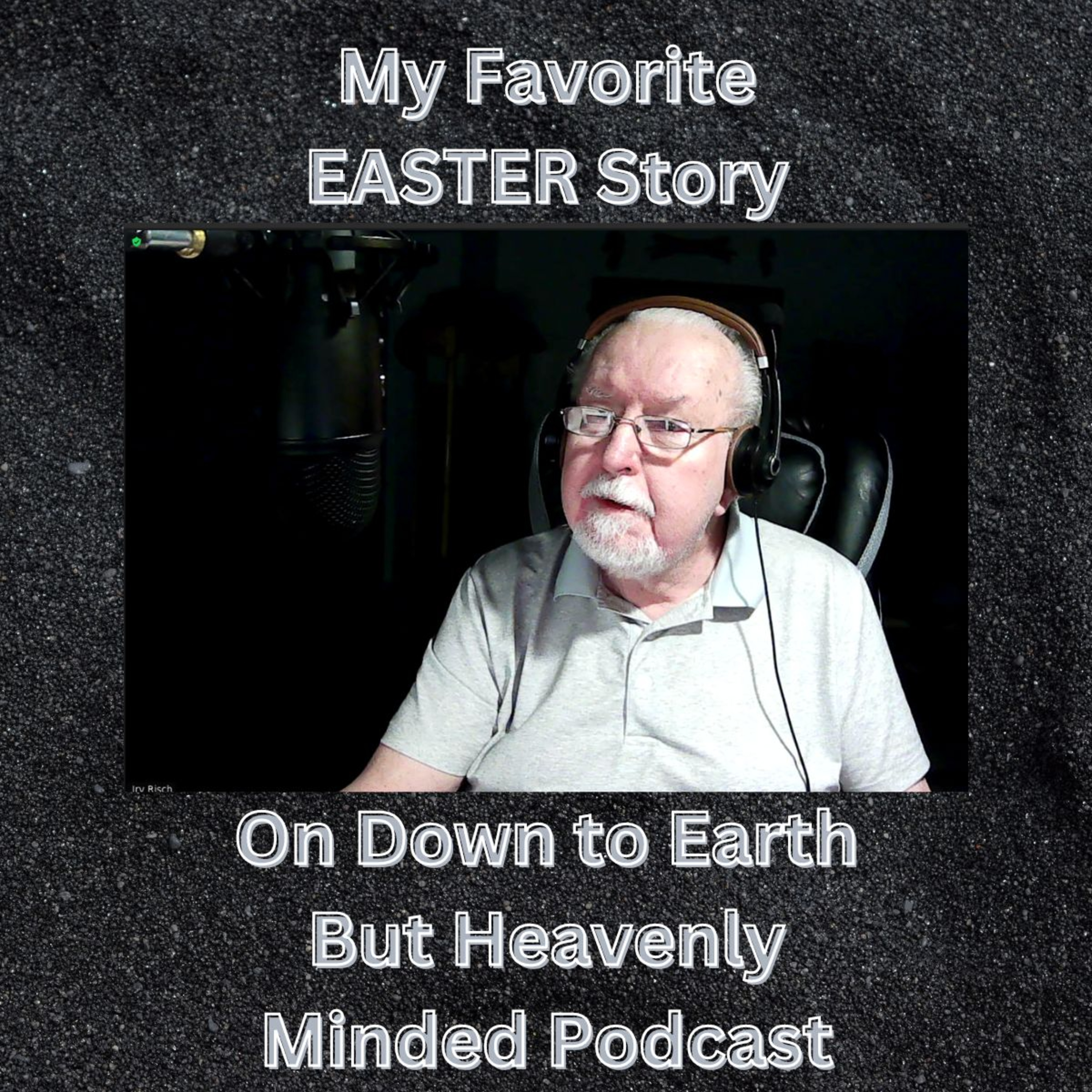 Easter 2023, My Favorite Easter Story, on Down to Earth But Heavenly Minded Podcast episode artwork