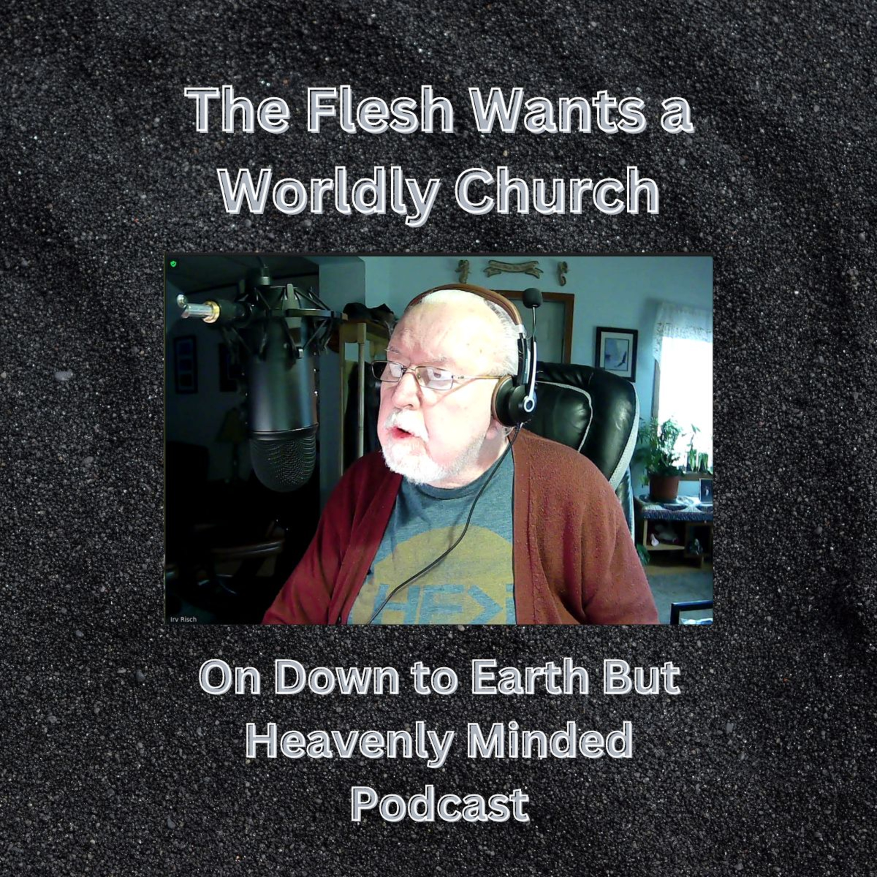 The Flesh Wants a Worldly Church, on Down to Earth But Heavenly Minded Podcast. episode artwork