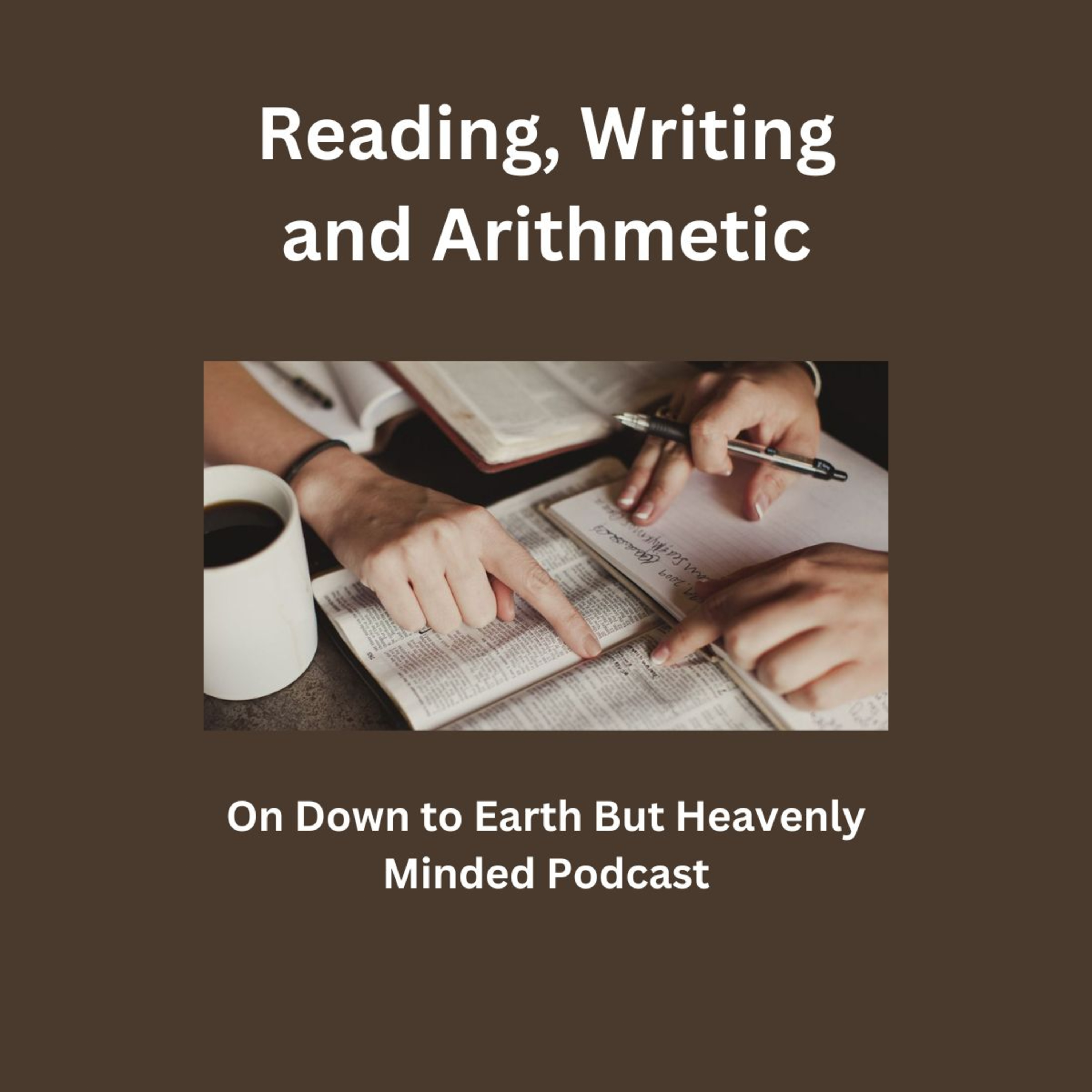 Reading, Writing, and Arithmetic, on Down to Earth But Heavenly Minded Podcast. episode artwork