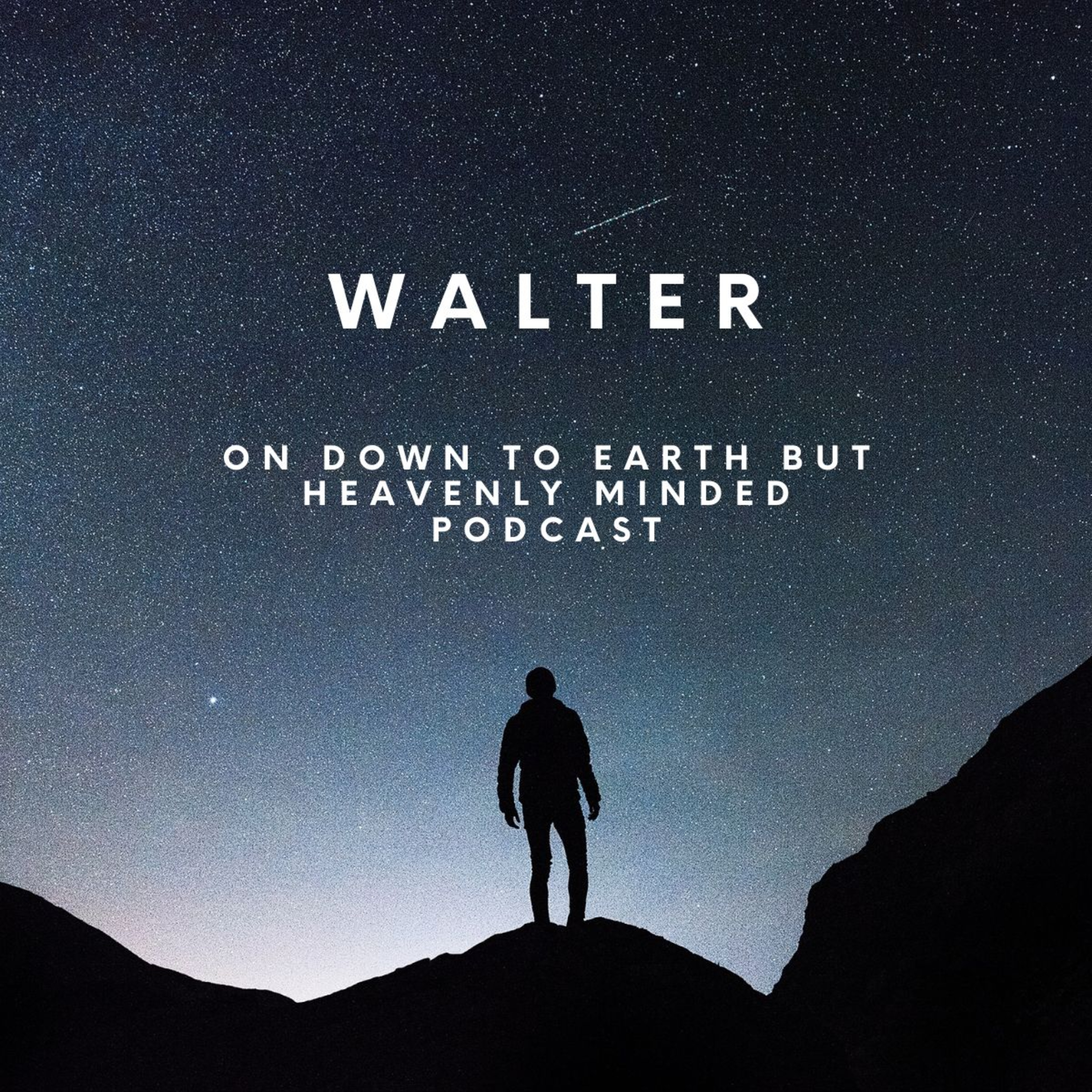 Walter, on Down to Earth But Heavenly Minded Podcast episode artwork
