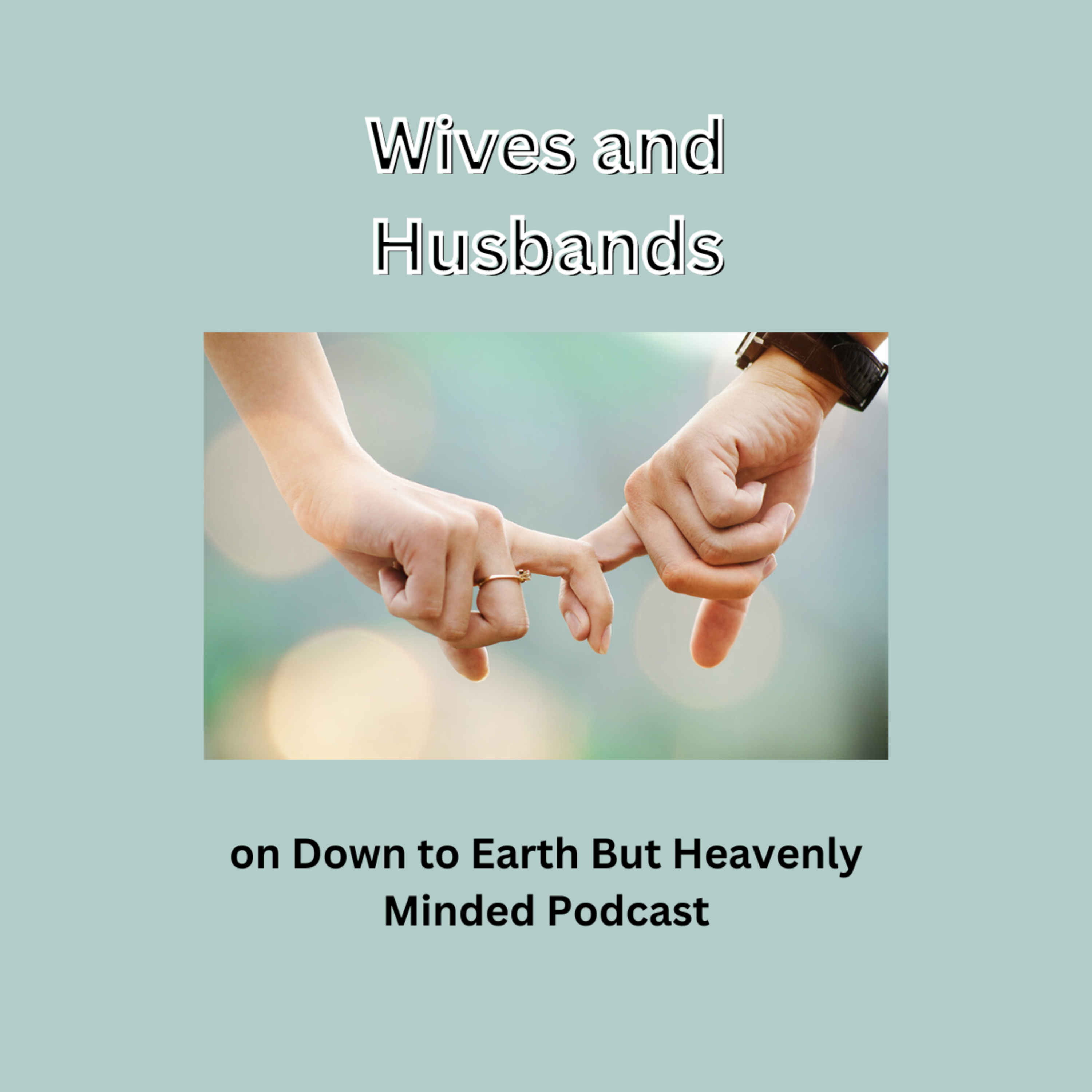 Wives and Husbands, on Down to Earth But Heavenly Minded Podcast episode artwork