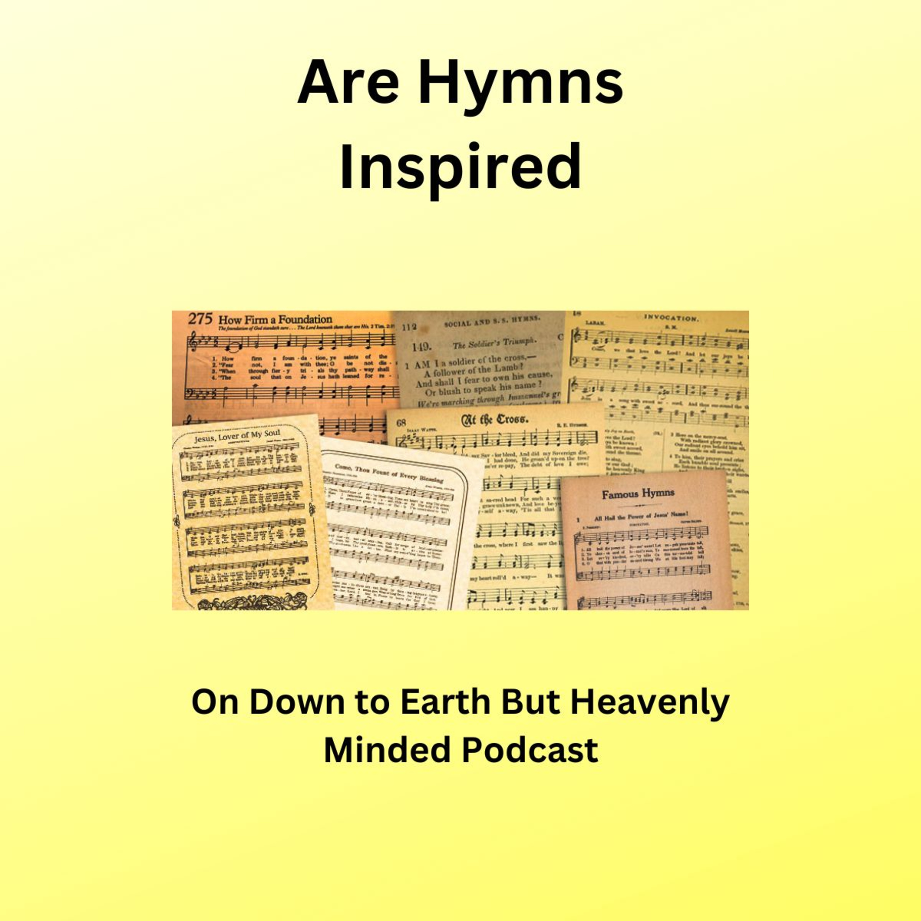 Are Hymns Inspired, on Down to Earth But Heavenly Minded Podcast. episode artwork