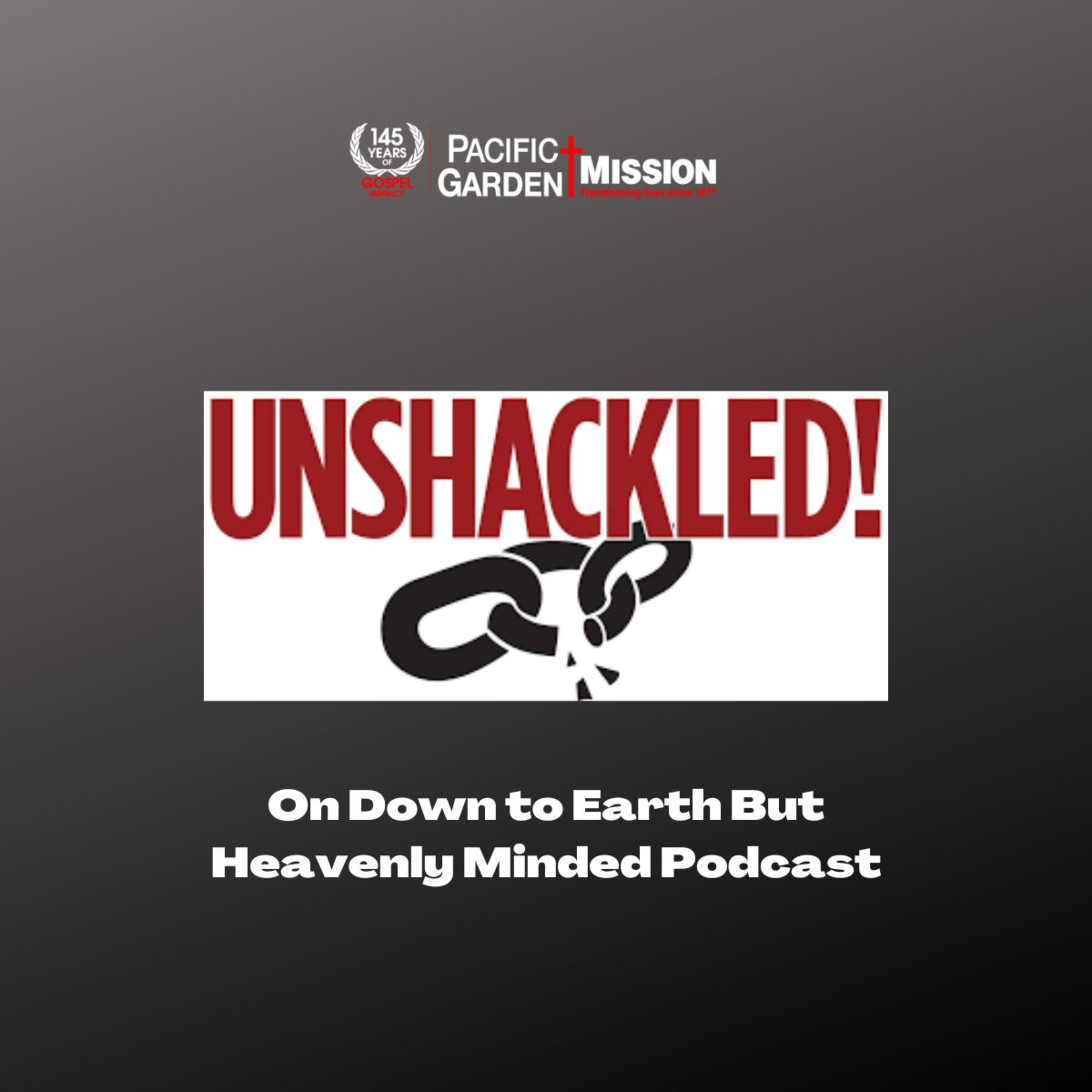 Unshackled on Down to Earth But Heavenly Minded Podcast episode artwork