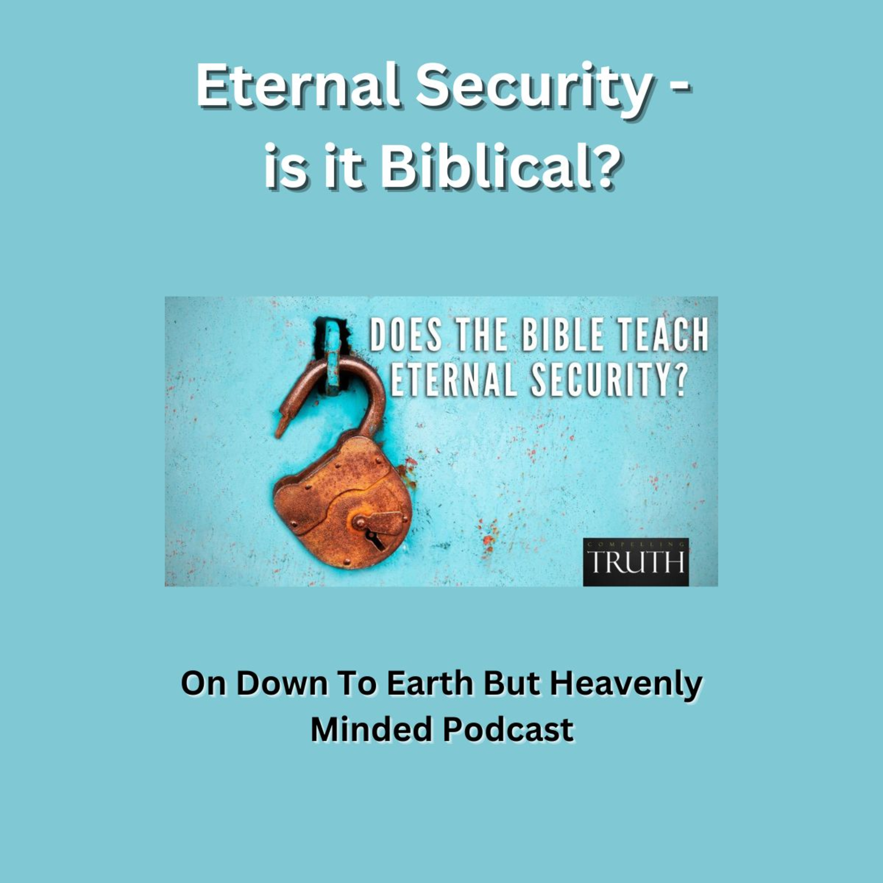 Eternal Security is it Biblical, On Down to Earth But Heavenly Minded Podcast episode artwork