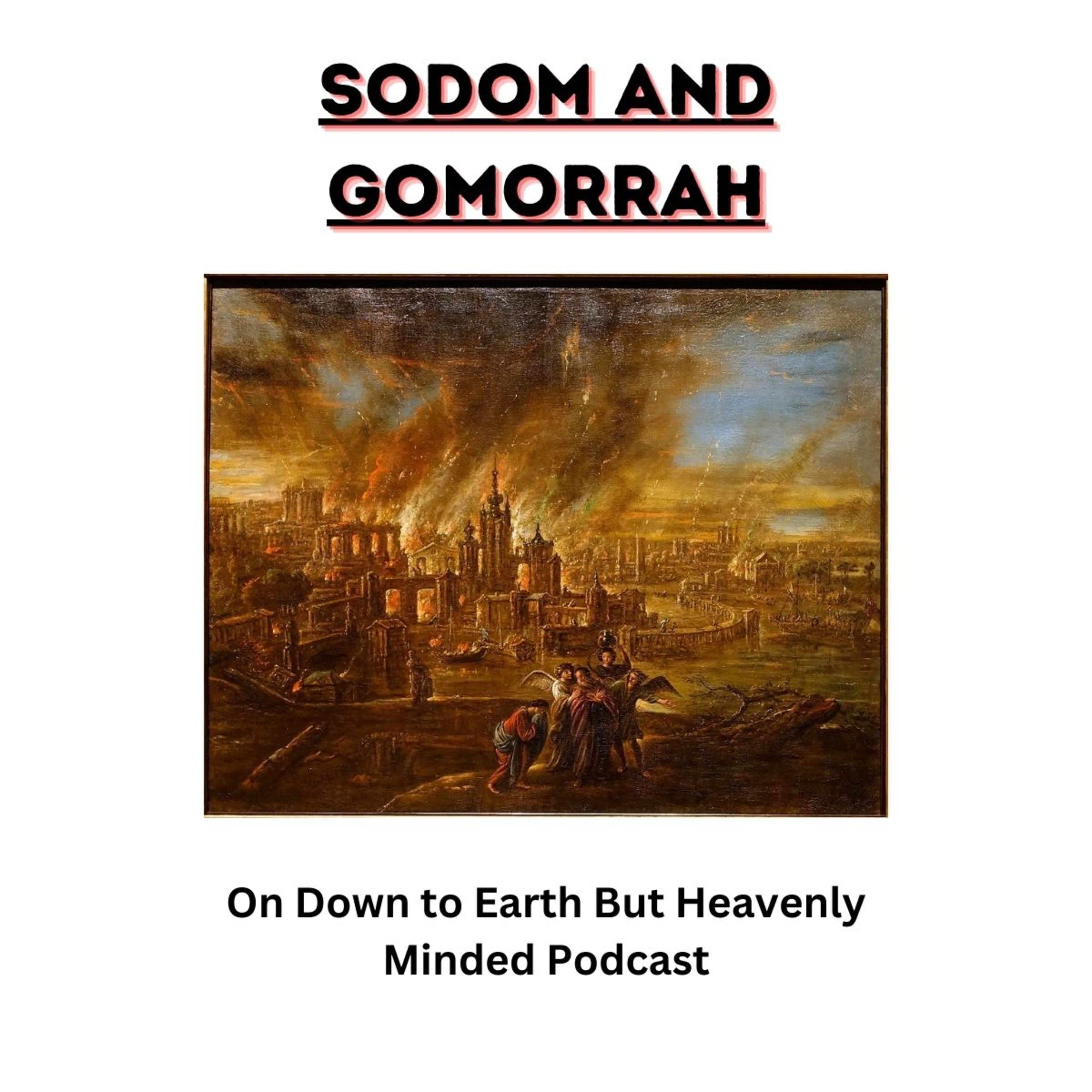 Sodom and Gomorrah, on Down to Earth But Heavenly Minded Podcast episode artwork