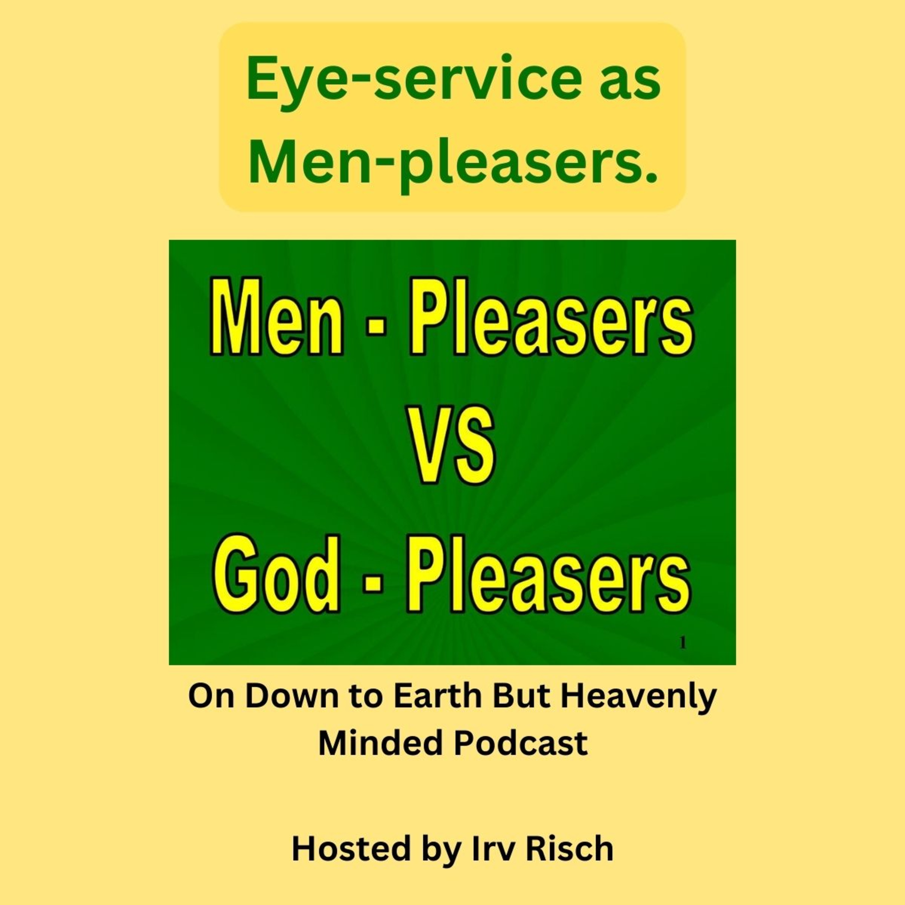 Eye service as Men pleasers On Down to Earth But Heavenly Minded Podcast