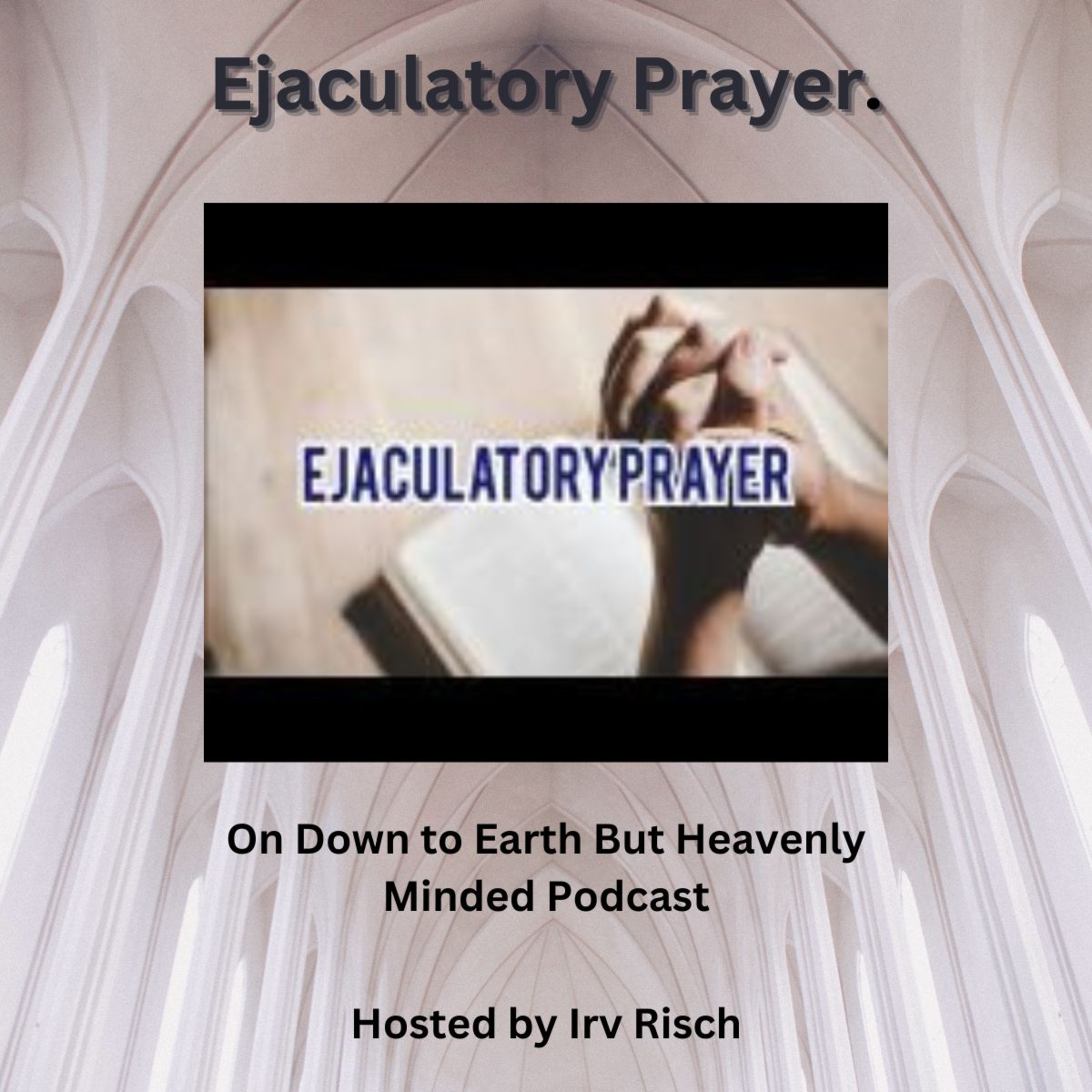Ejaculatory Prayer On Down to Earth But Heavenly Minded Podcast episode artwork
