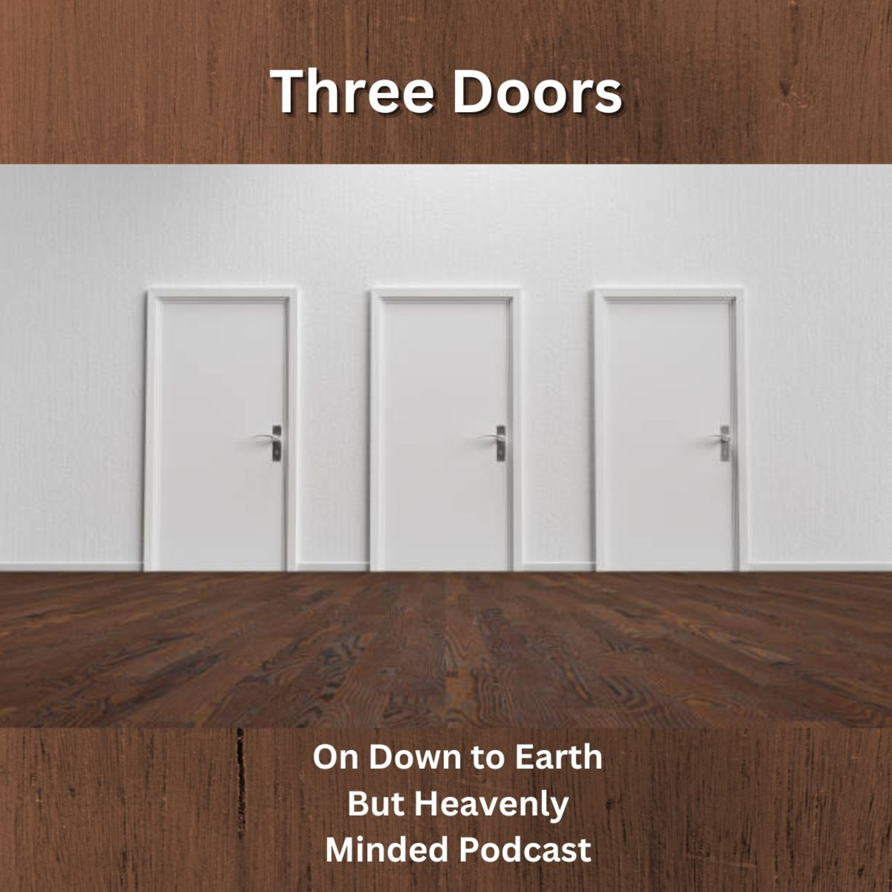 Three Doors, On Down to Earth But Heavenly Minded Podcast episode artwork