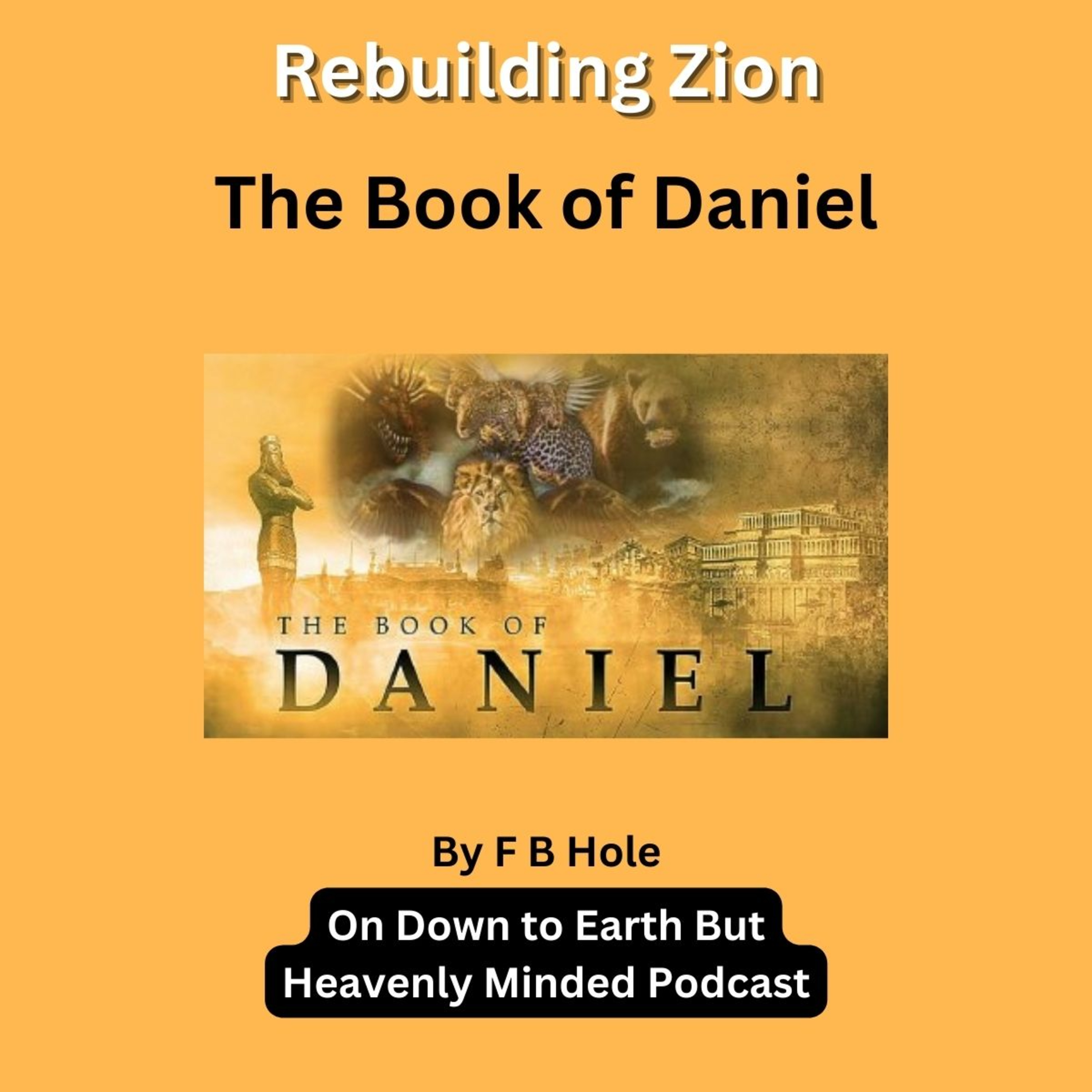 Rebuilding Zion, Daniel 12, on Down to Earth But Heavenly Minded Podcast