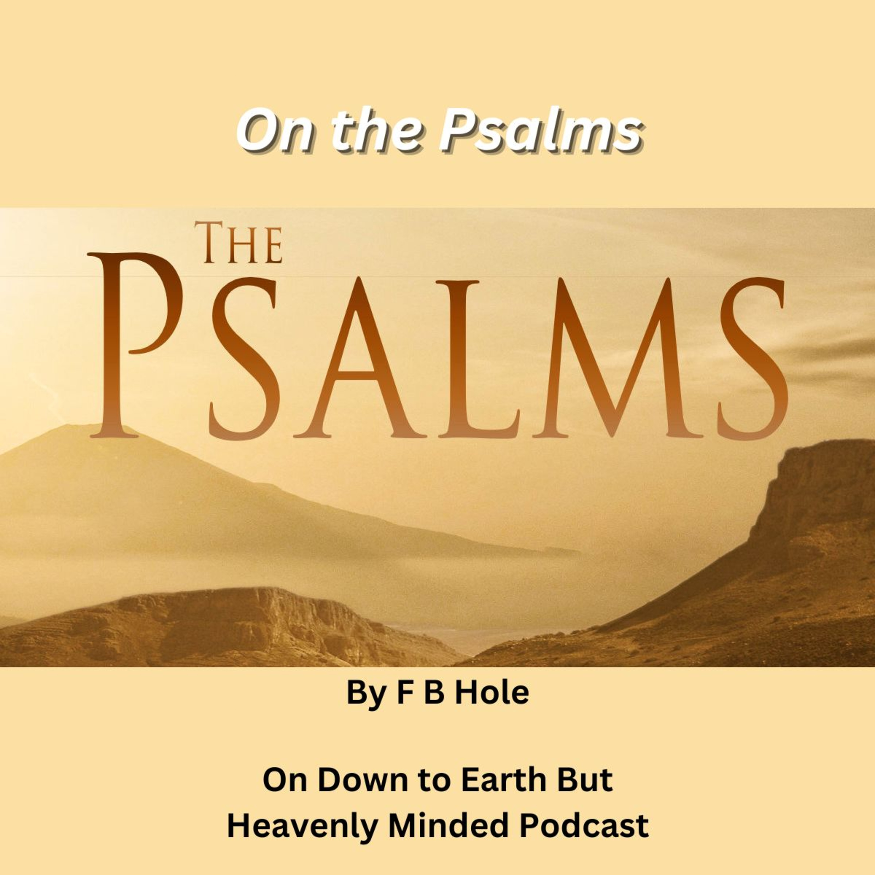 On the Psalms by F B Hole, Psalms 40, 41, 72, on Down to Earth But Heavenly Minded Podcast episode artwork