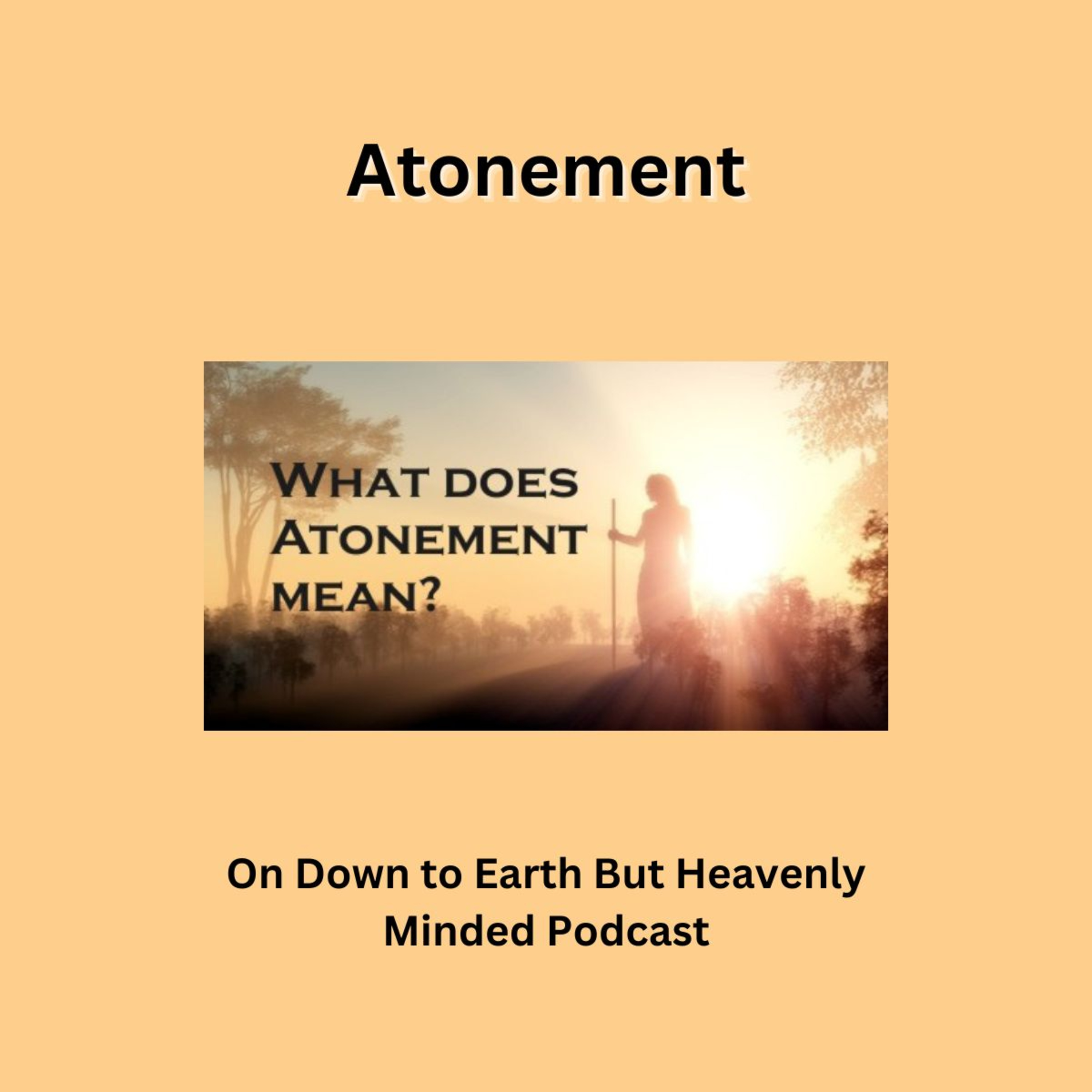 Atonement, On Down to Earth But Heavenly Minded Podcast episode artwork