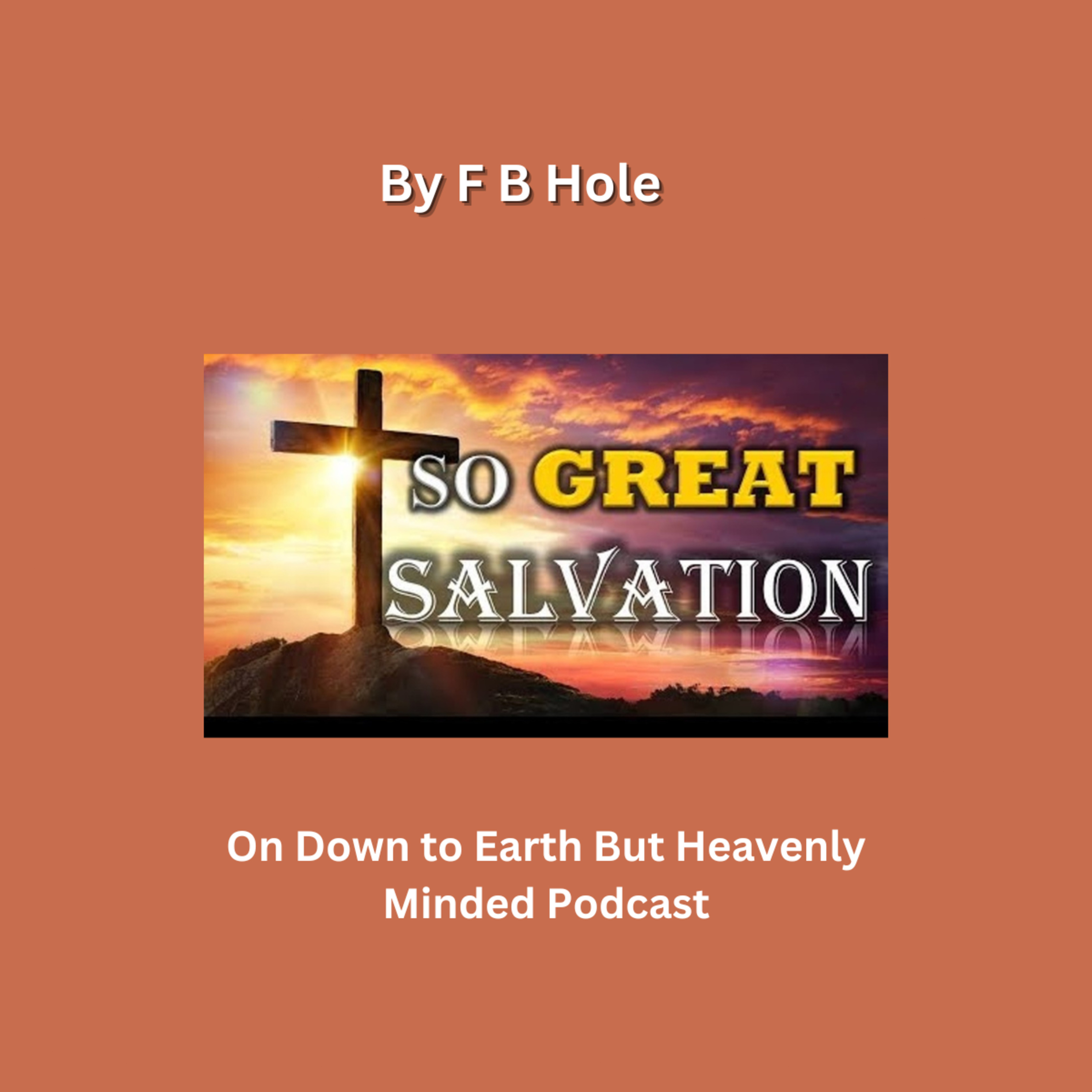 The Great Salvation, by F B Hole, 10 New Creation, on Down to Earth But Heavenly Minded Podcast episode artwork