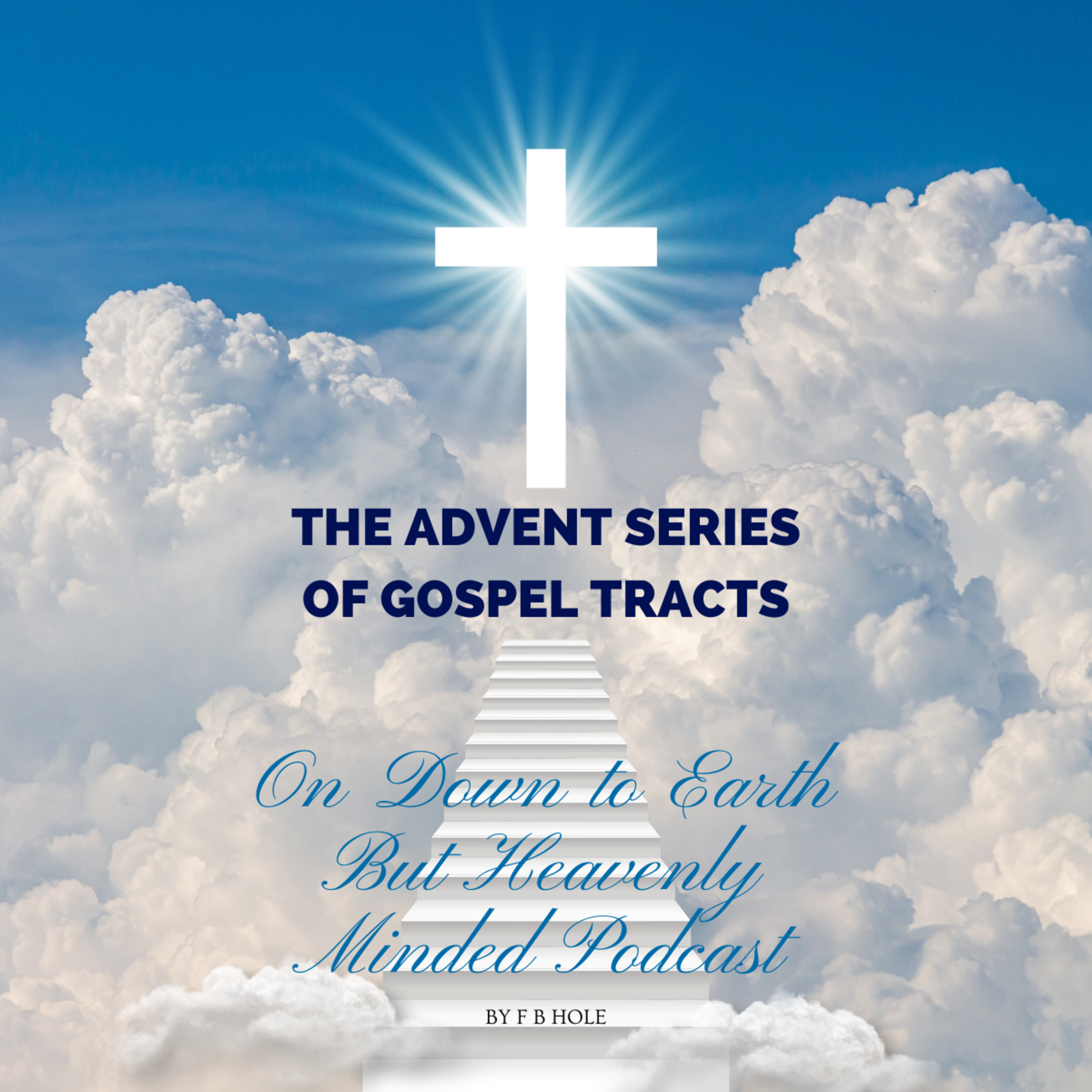 The Advent Series of Gospel Tracts by F B Hole, Track 3, on Down to Earth But Heavenly Minded Podcast episode artwork