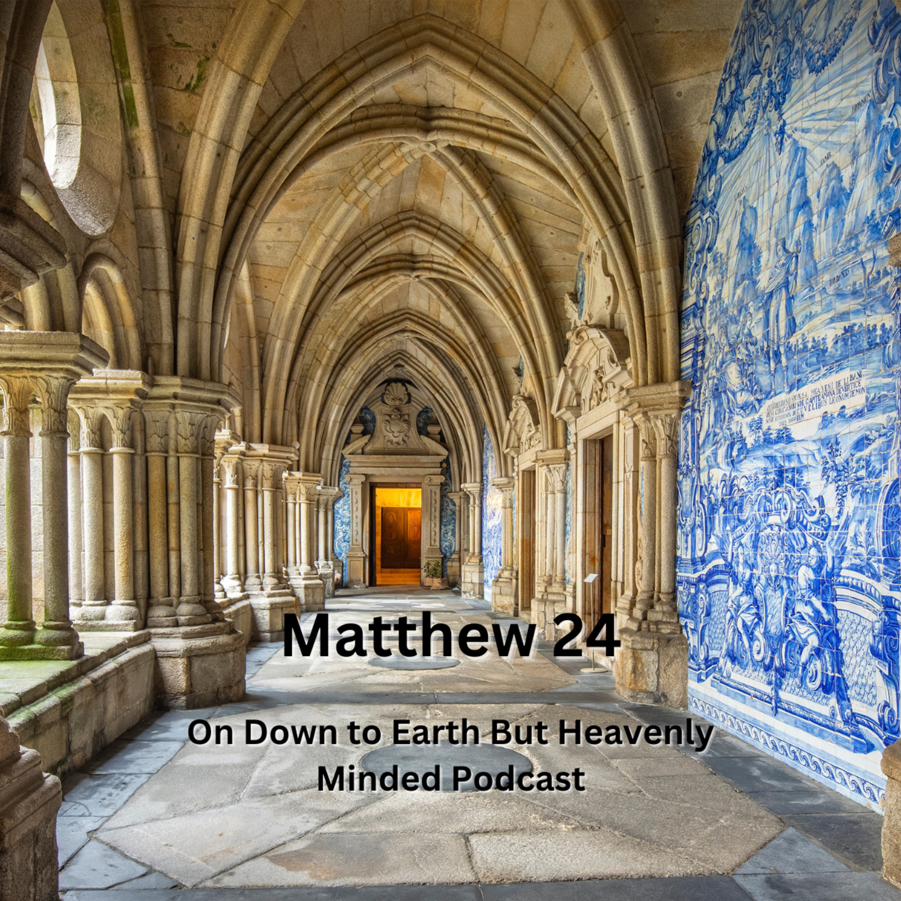 Matthew 24, on Down to Earth But Heavenly Minded Podcast episode artwork