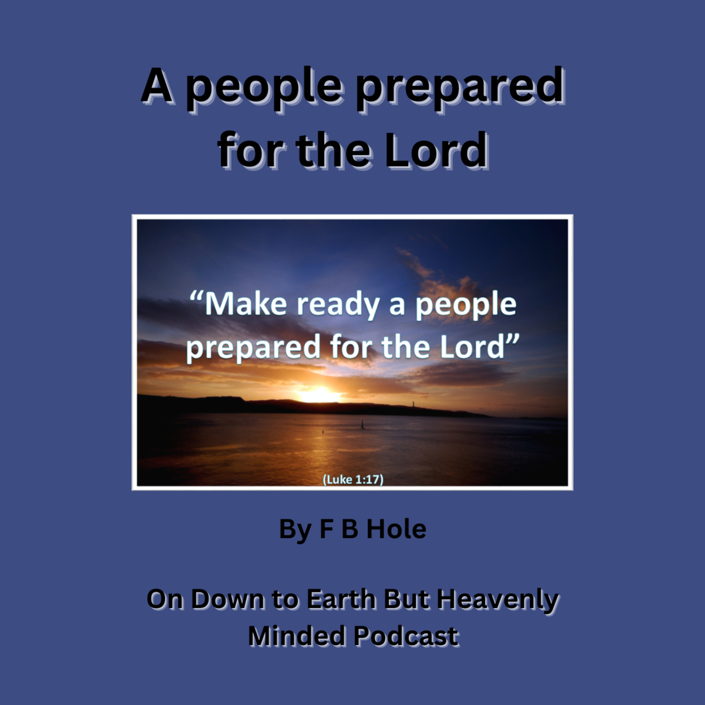 A people prepared for the Lord, by F B Hole, on Down to Earth But Heavenly Minded Podcast episode artwork