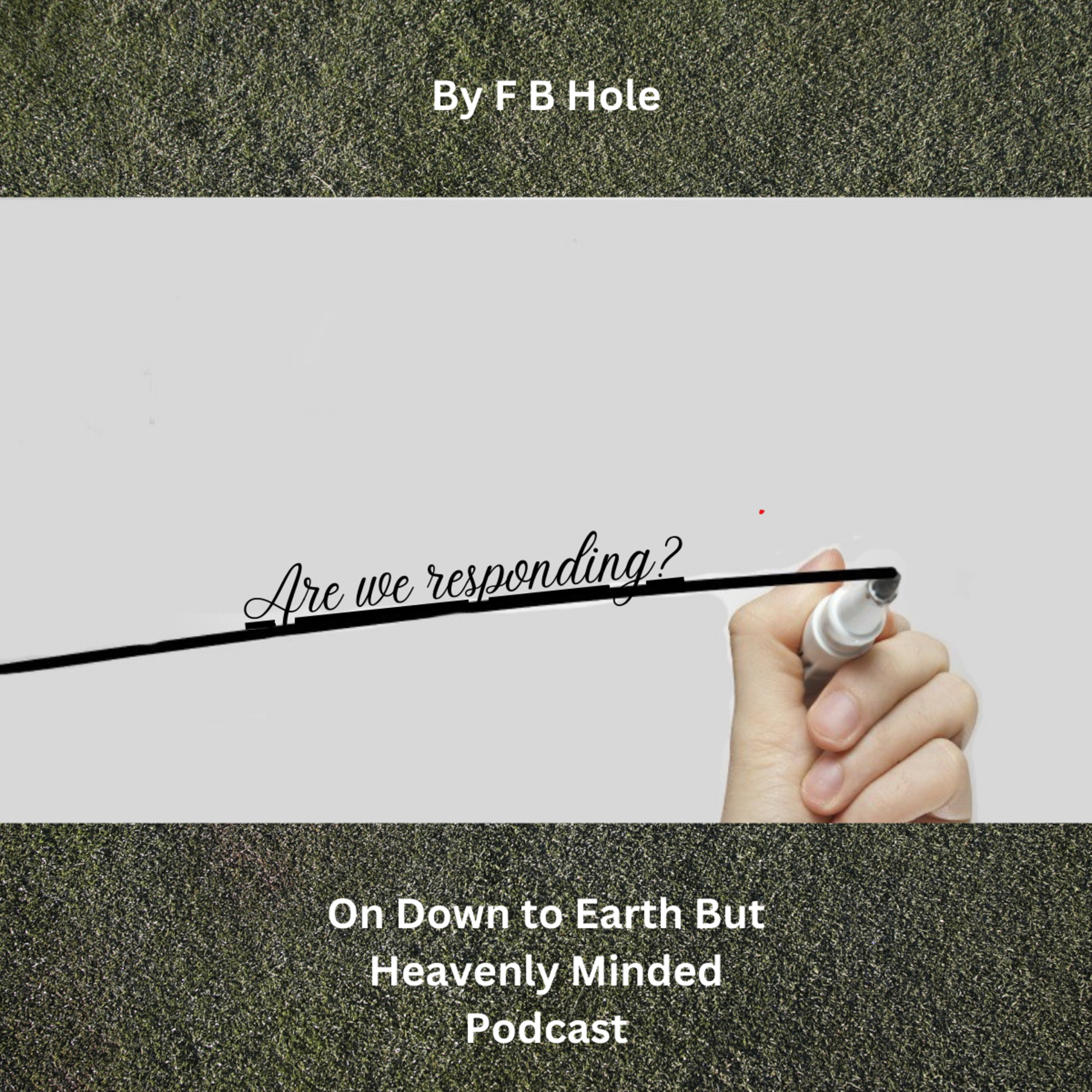 Are we responding, by F B Hole, on Down to Earth But Heavenly Minded Podcast
