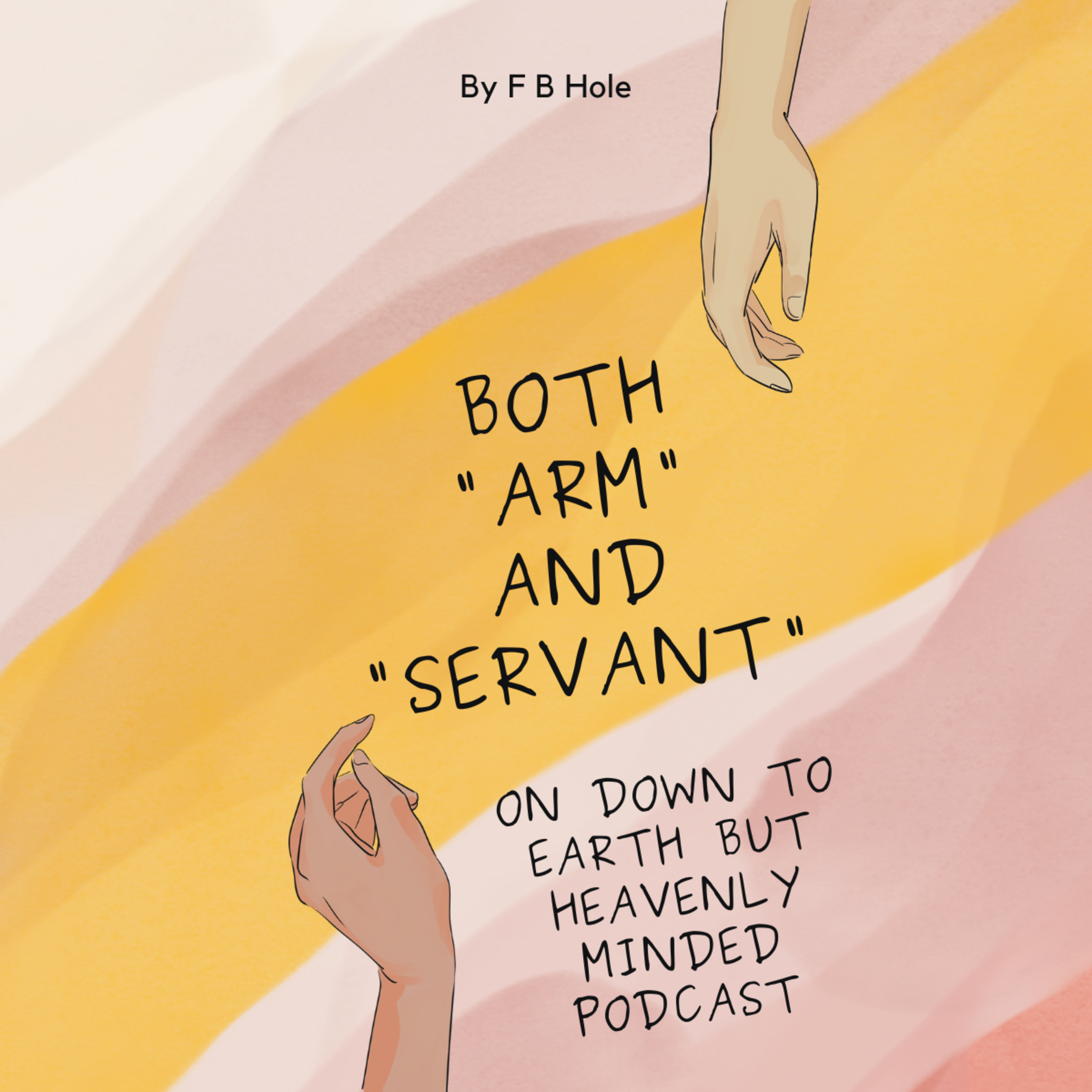 Both "Arm" and "Servant", by F B Hole, on Down to Earth But Heavenly Minded Podcast episode artwork