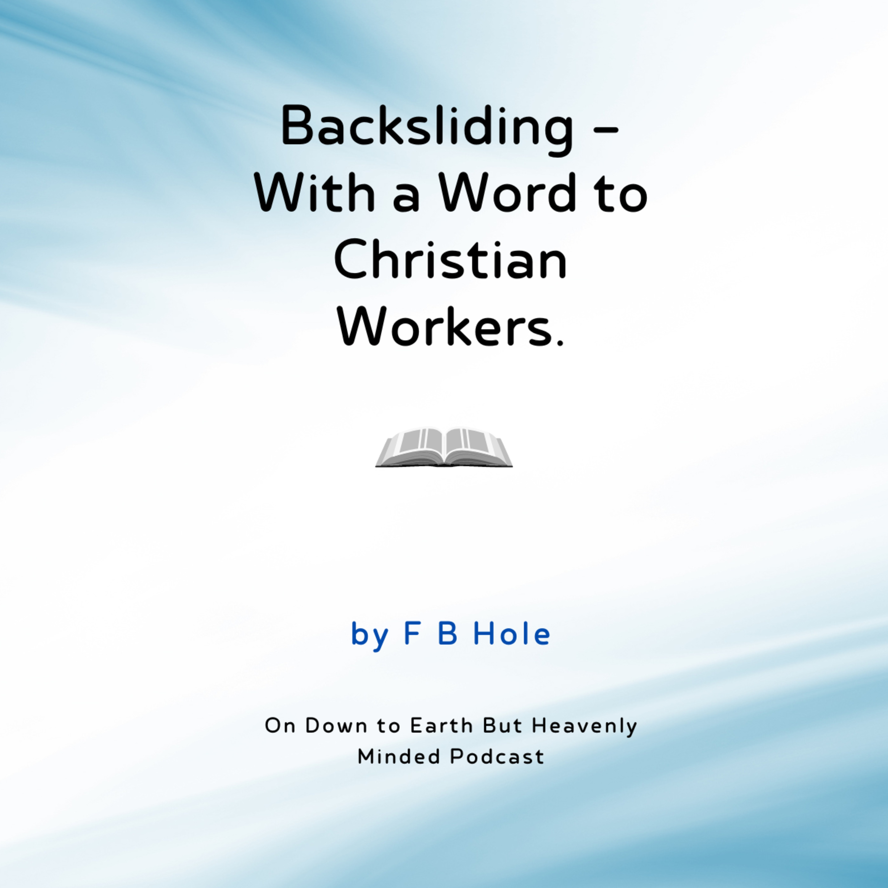 Backsliding With a Word to Christian Workers by F B H on Down to Earth But Heavenly Minded Podcast episode artwork