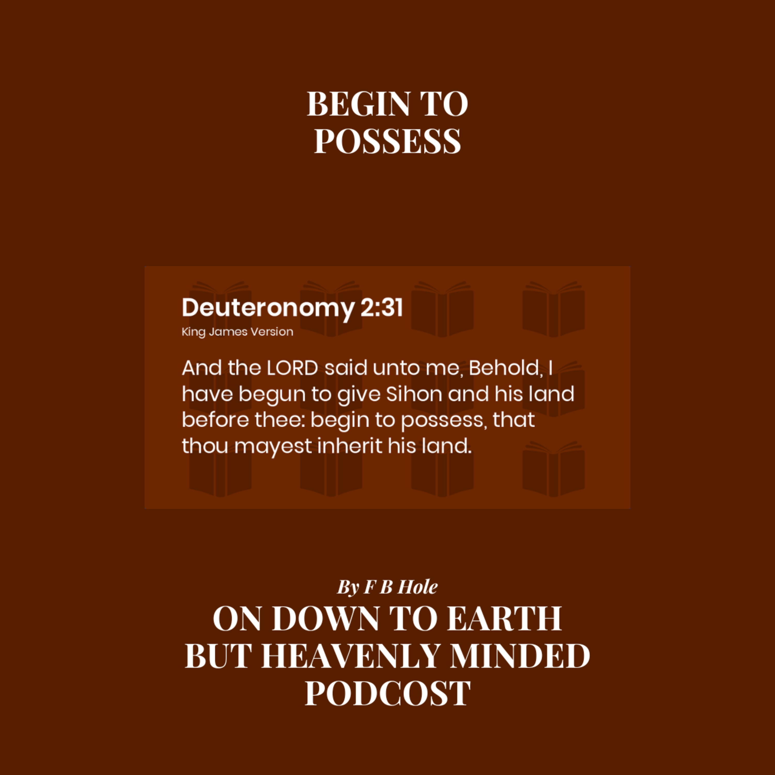 Begin to Possess, by F B Hole, on Down to Earth But Heavenly Minded Podcast