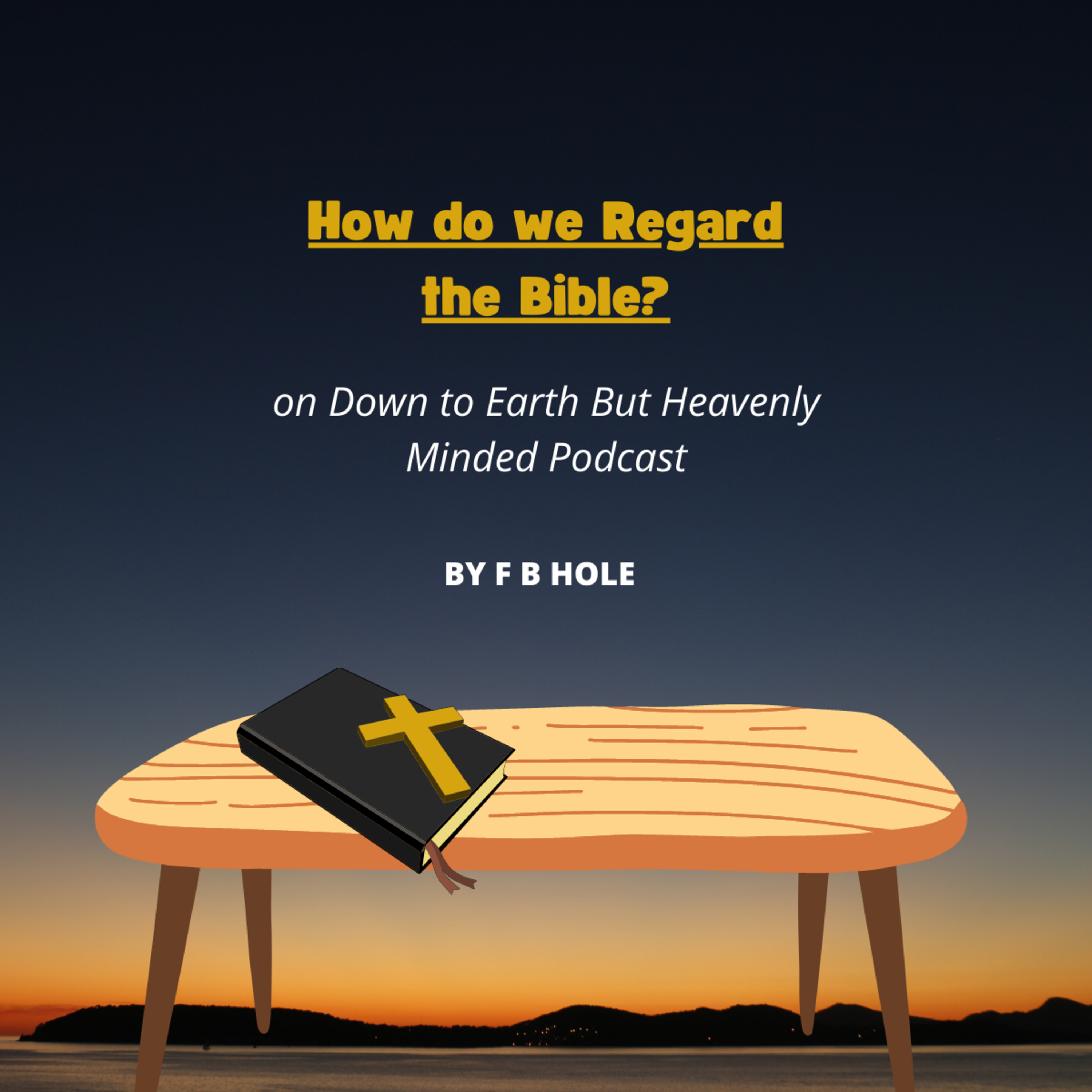 How do we regard the Bible? by F B Hole, on Down to Earth But Heavenly Minded Podcast