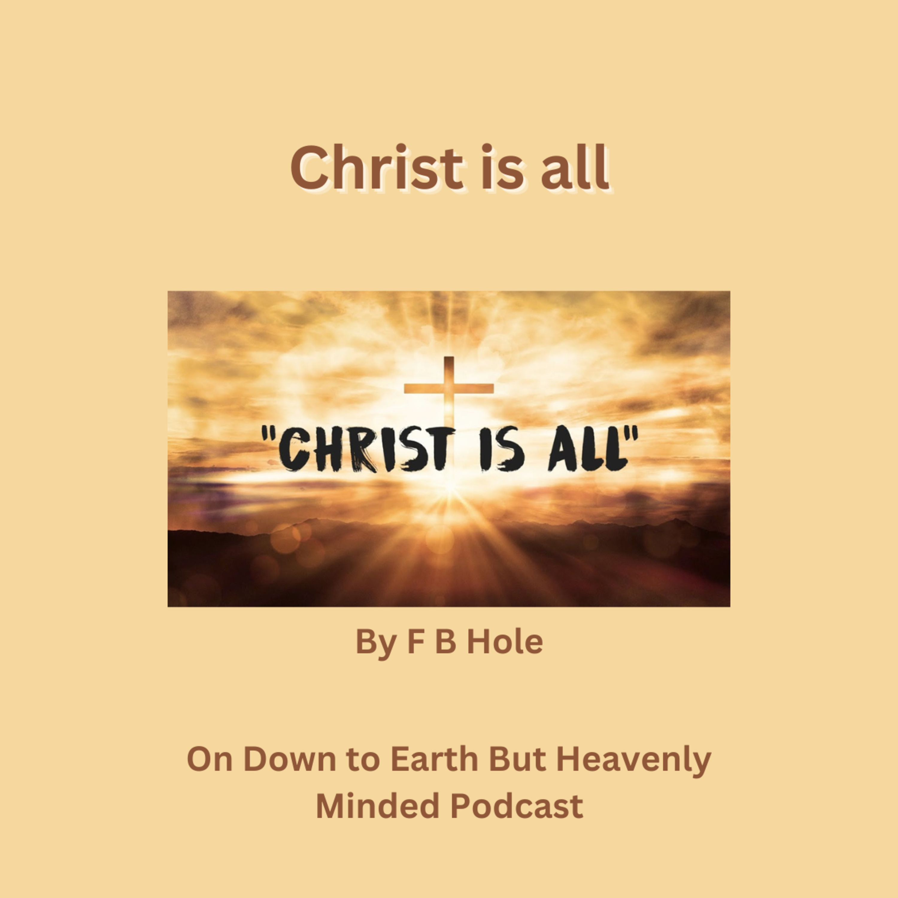 Christ is all, by F B Hole, On Down to Earth But Heavenly Minded Podcast episode artwork