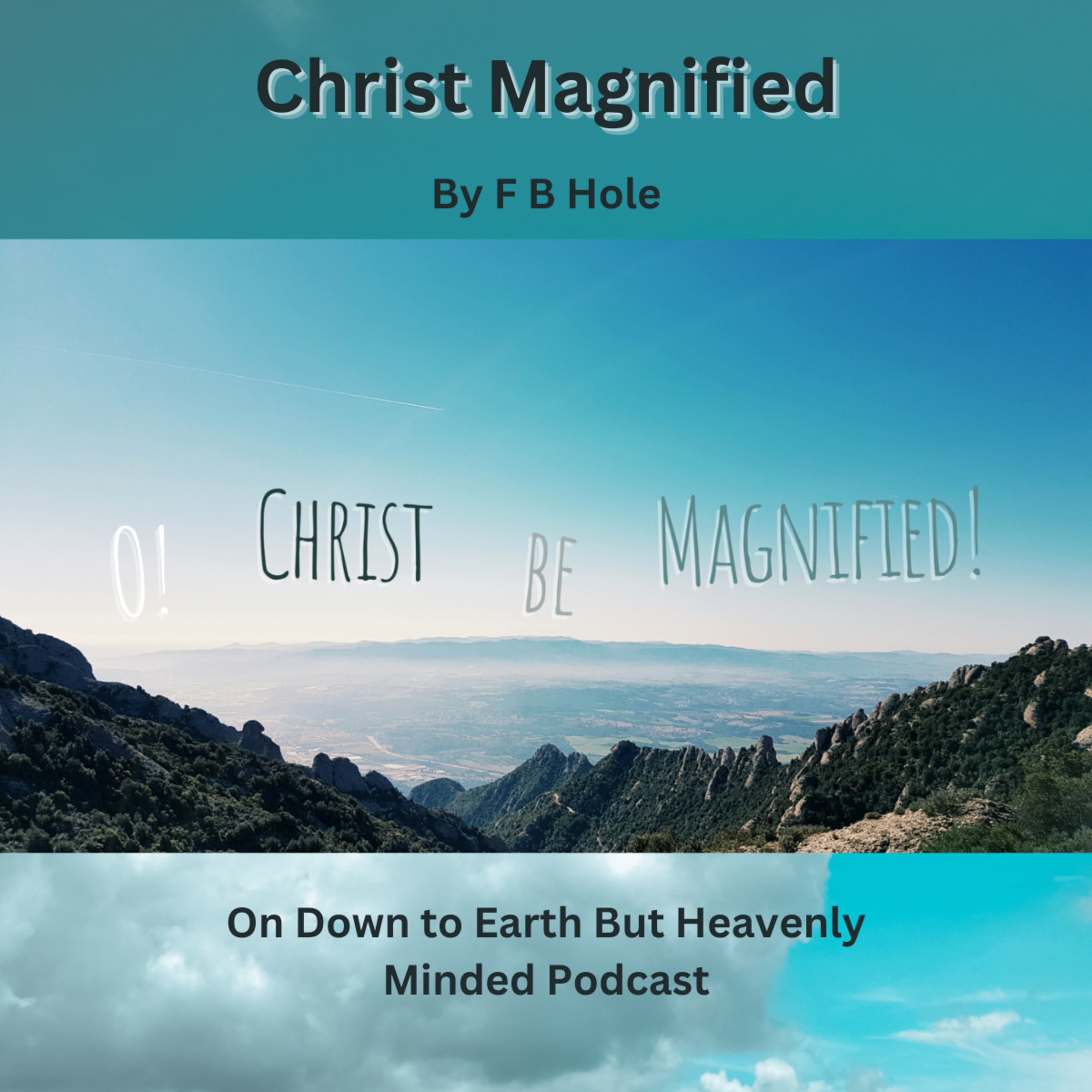 Christ Magnified, by F B Hole, On Down to Earth But Heavenly Minded Podcast episode artwork
