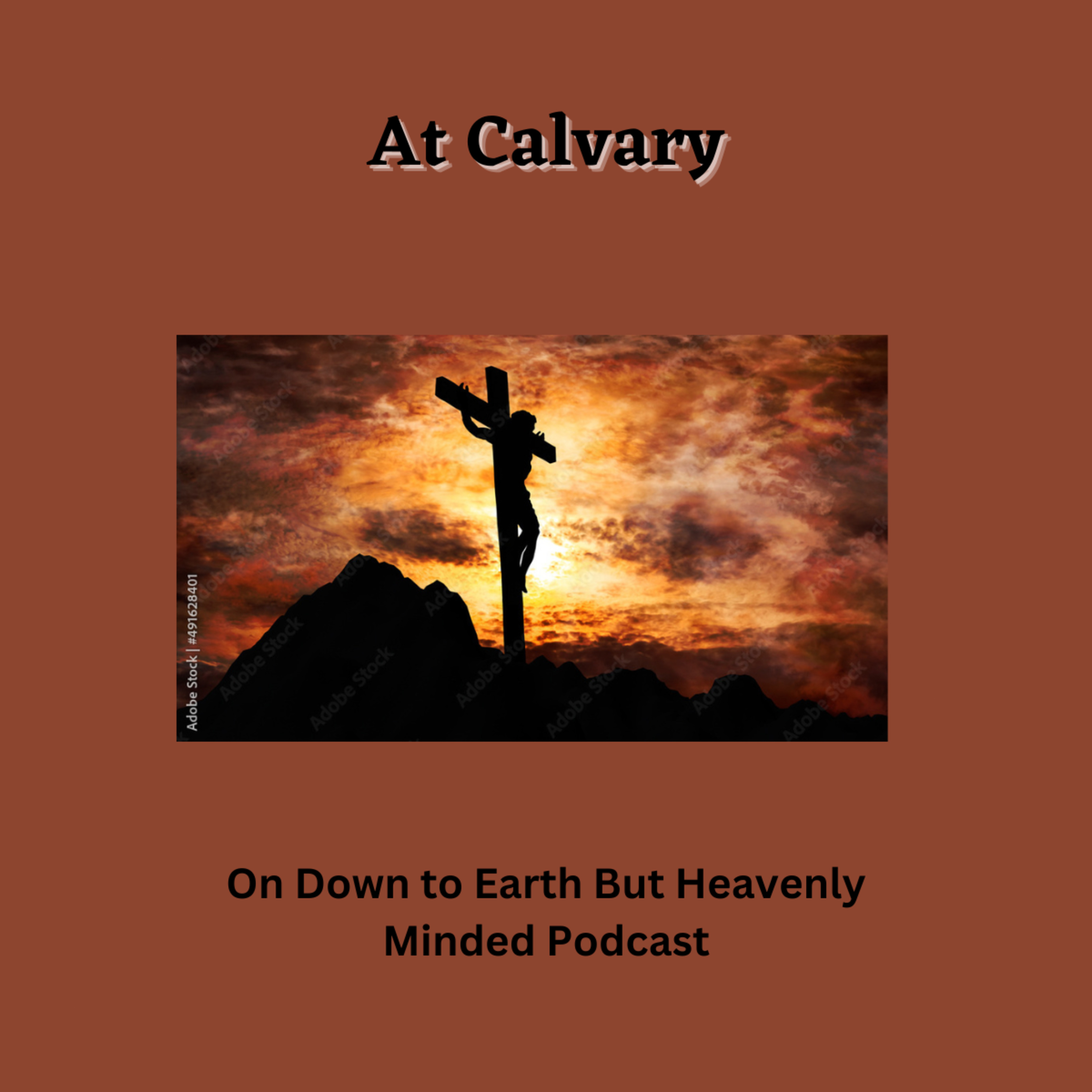 At Calvary, on Down to Earth But Heavenly Minded Podcast episode artwork