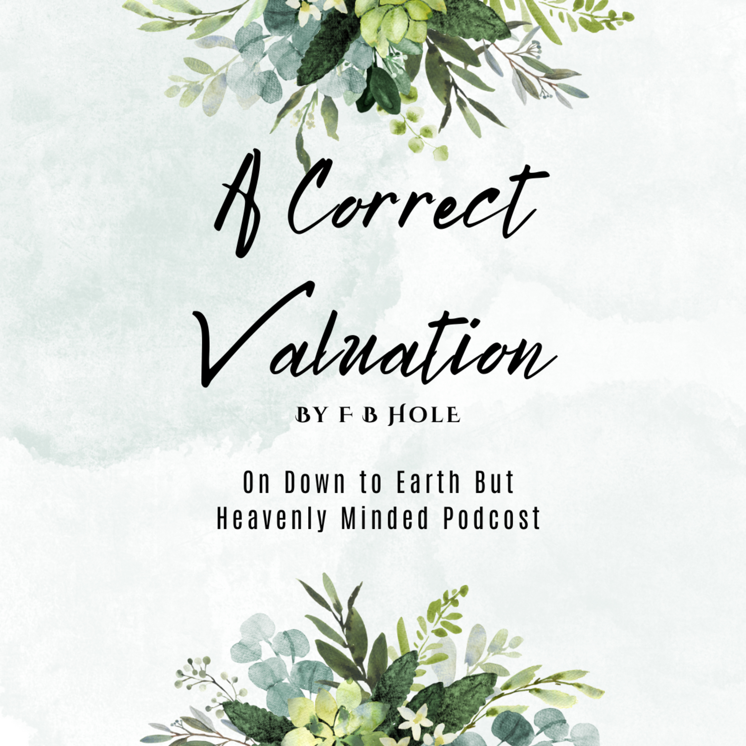 A Correct Valuation, by F B Hole, On Down to Earth But Heavenly Minded Podcast