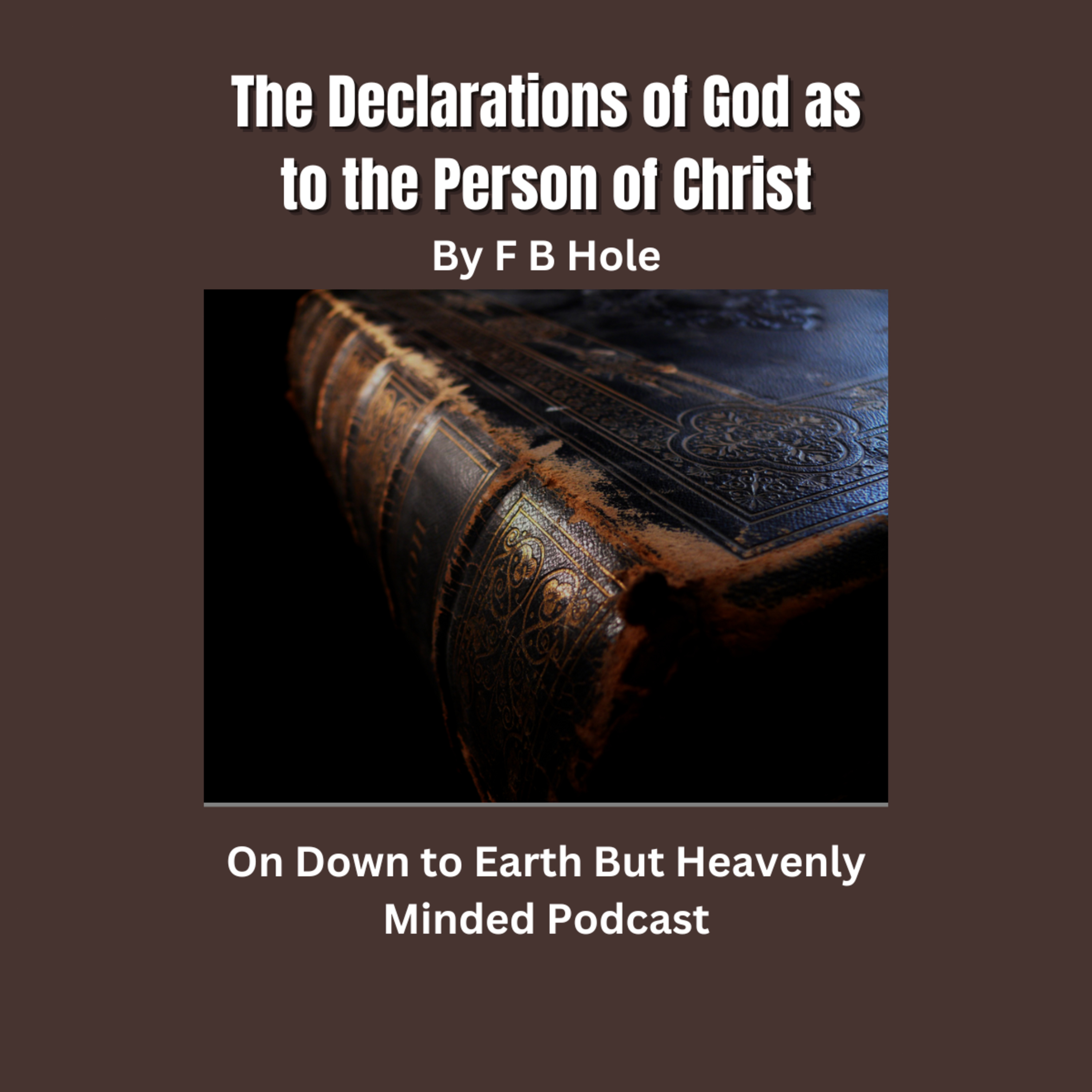 The Declarations of God as to the Person of Christ, by F B Hole On Down to Earth But Heavenly Minded episode artwork