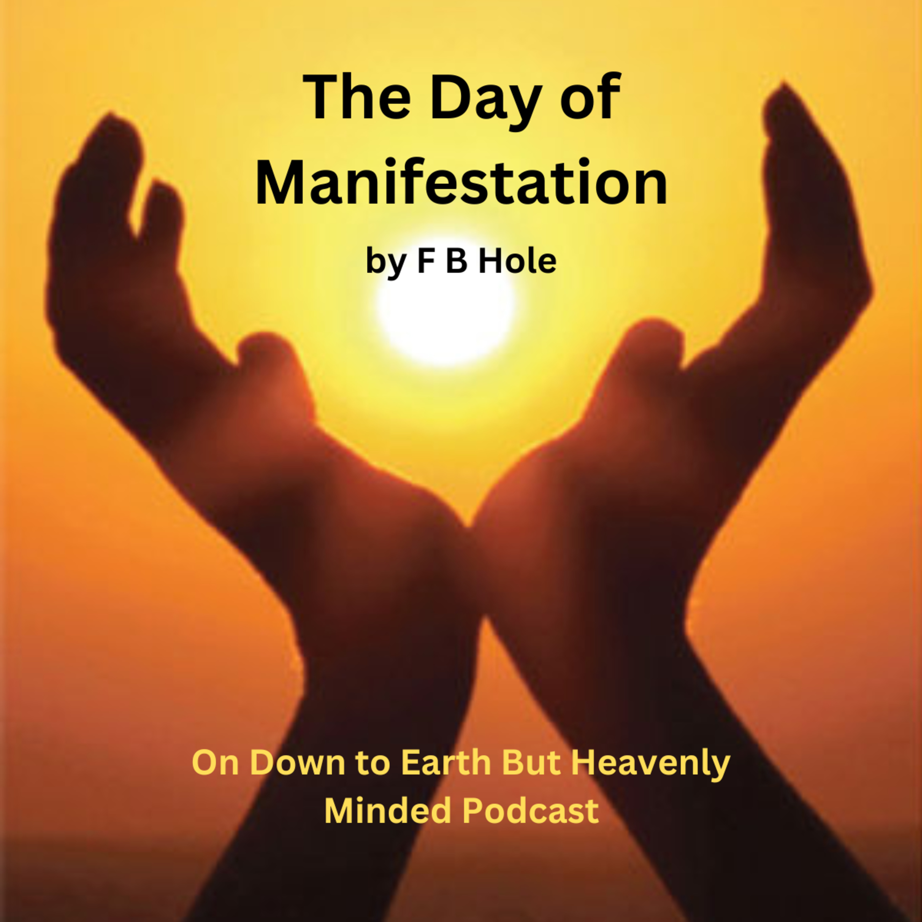 The Day of Manifestation, by F B Hole, On Down to Earth But Heavenly Minded Podcast