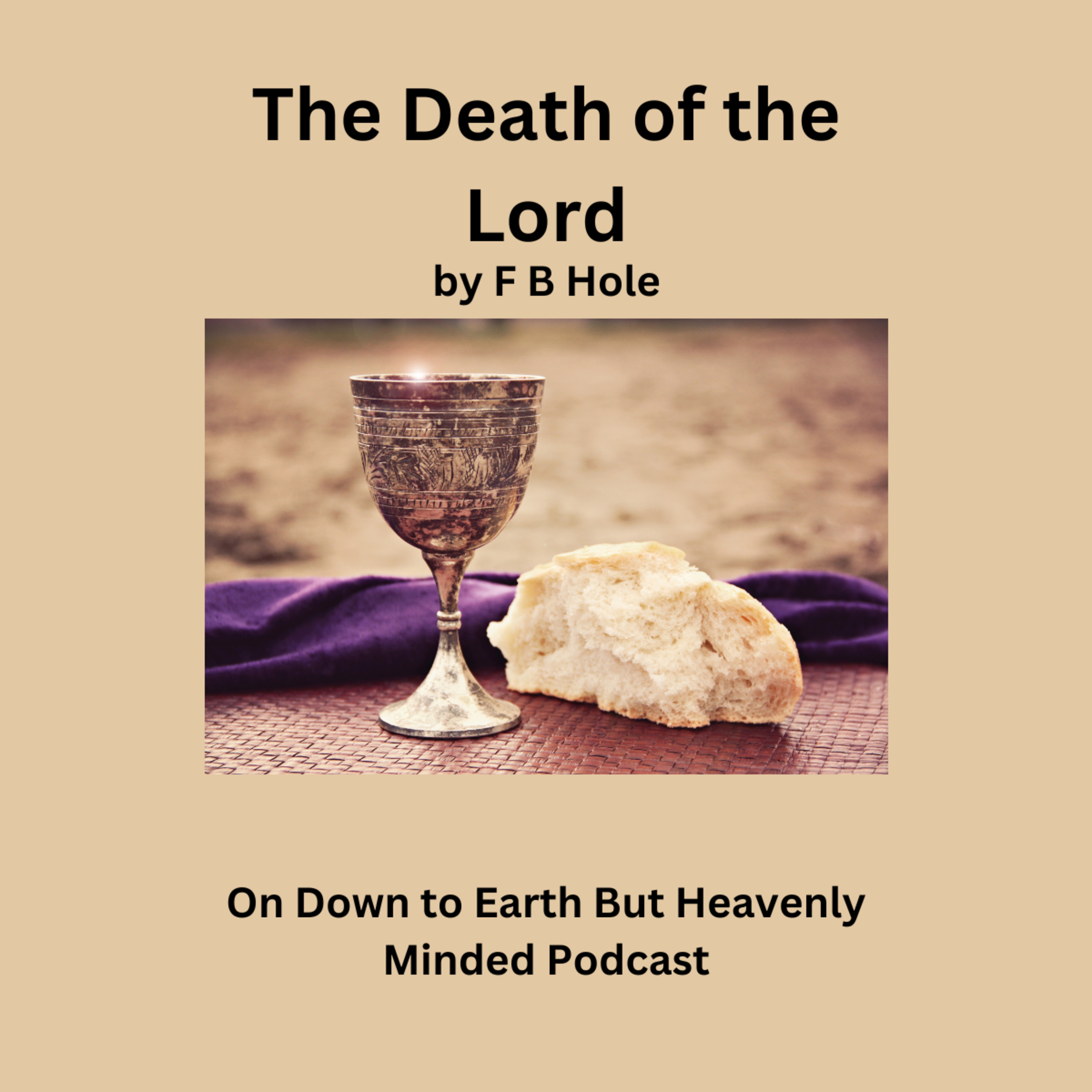 The Death of the Lord, by F B Hole, On Down to Earth But Heavenly Minded Podcast