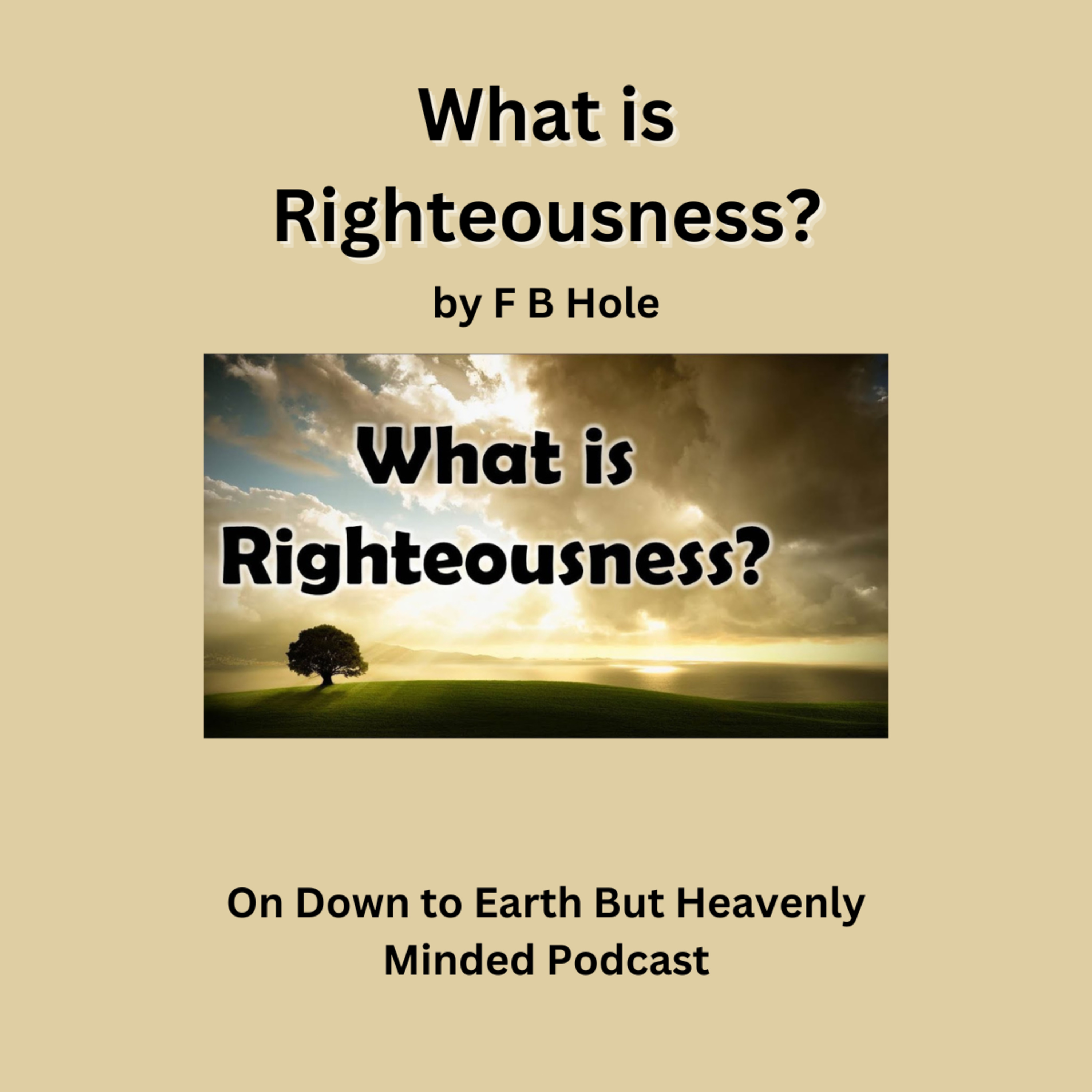 What is Righteousness? by F B Hole, On Down to Earth But Heavenly Minded Podcast episode artwork