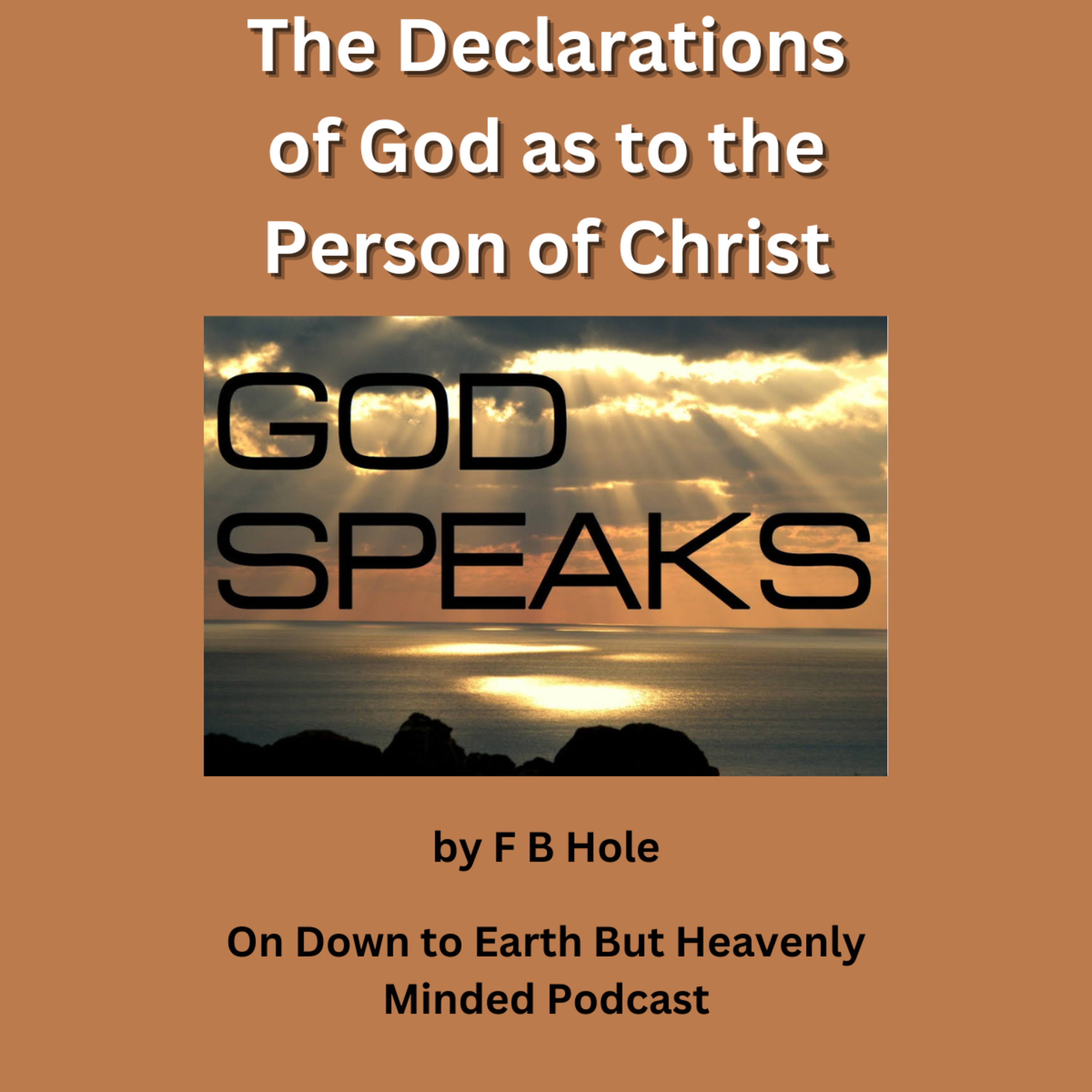 The Declarations of God as to the Person of Christ by F B Hole, On Down to Earth But Heavenly Minded episode artwork
