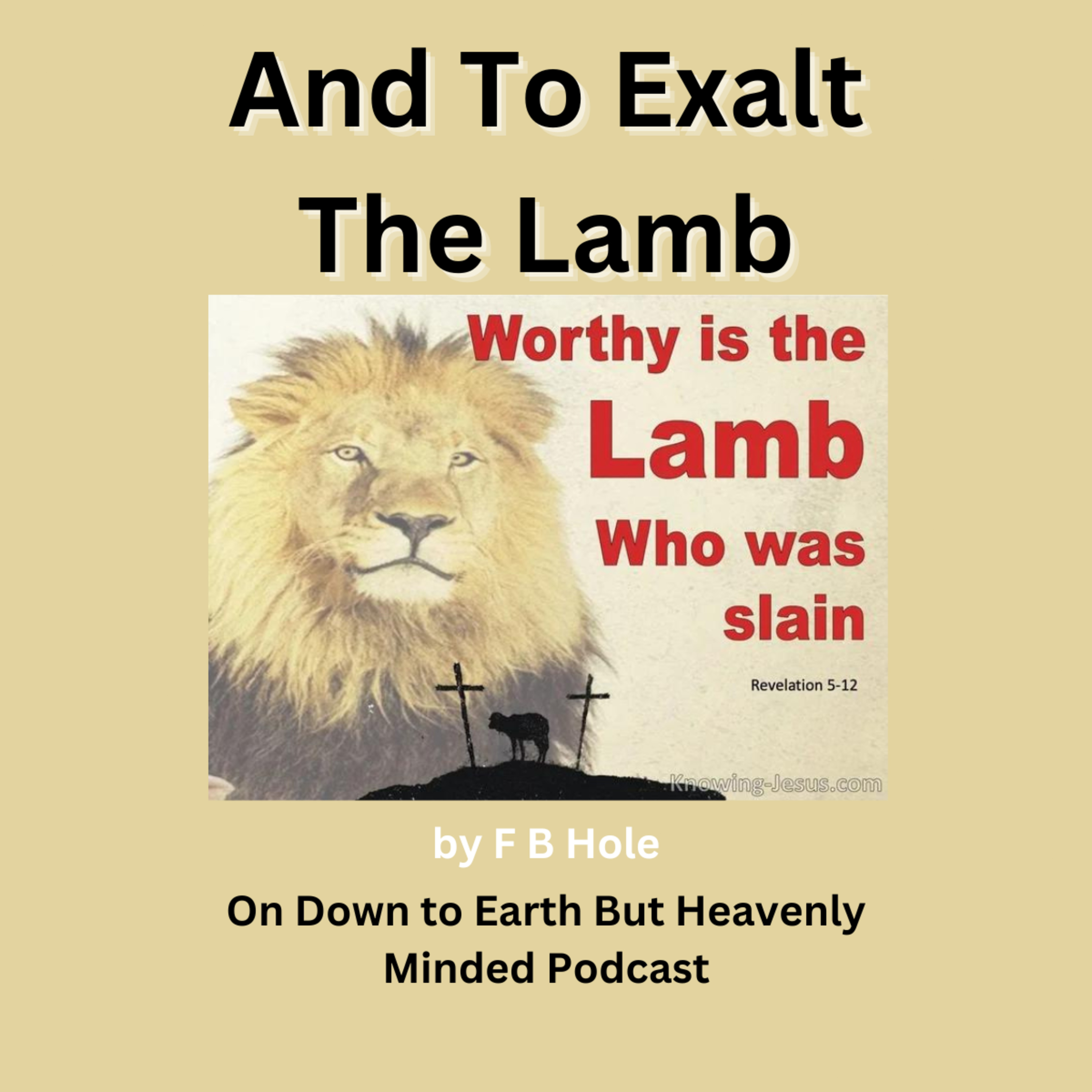 And to exalt the lamb, by F B Hole, On Down to Earth But Heavenly Minded Podcast episode artwork