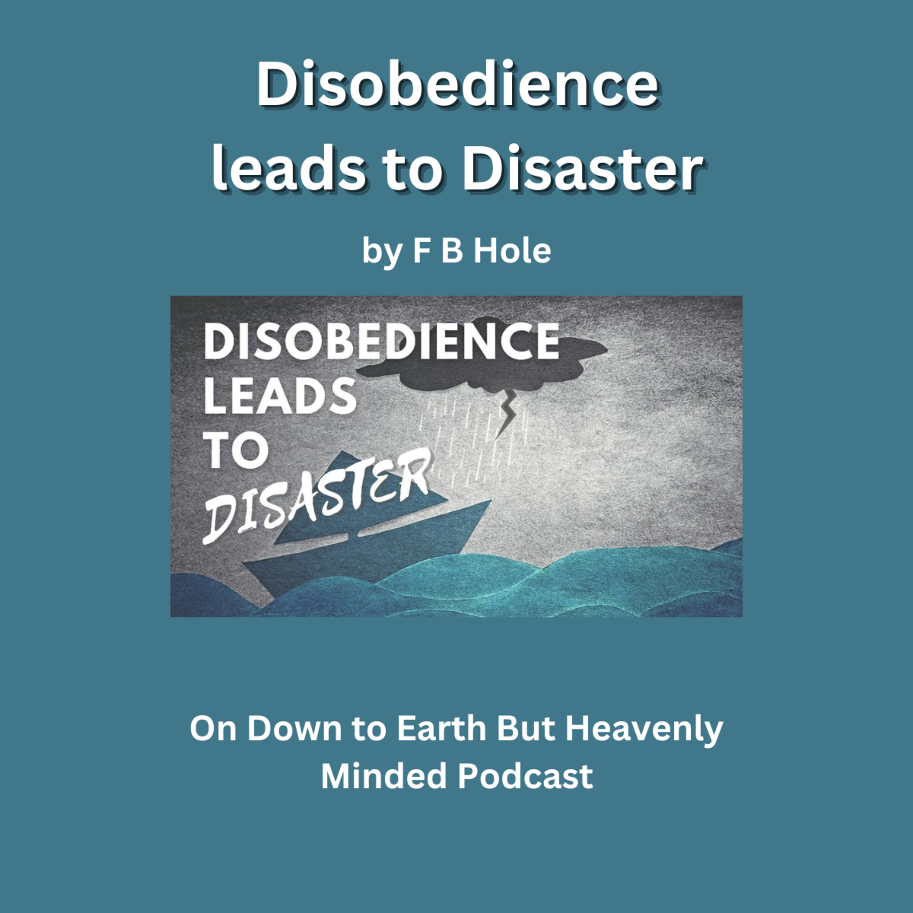 Disobedience Leads to Disaster, by F B Hole, On Down to Earth But Heavenly Minded Podcast episode artwork