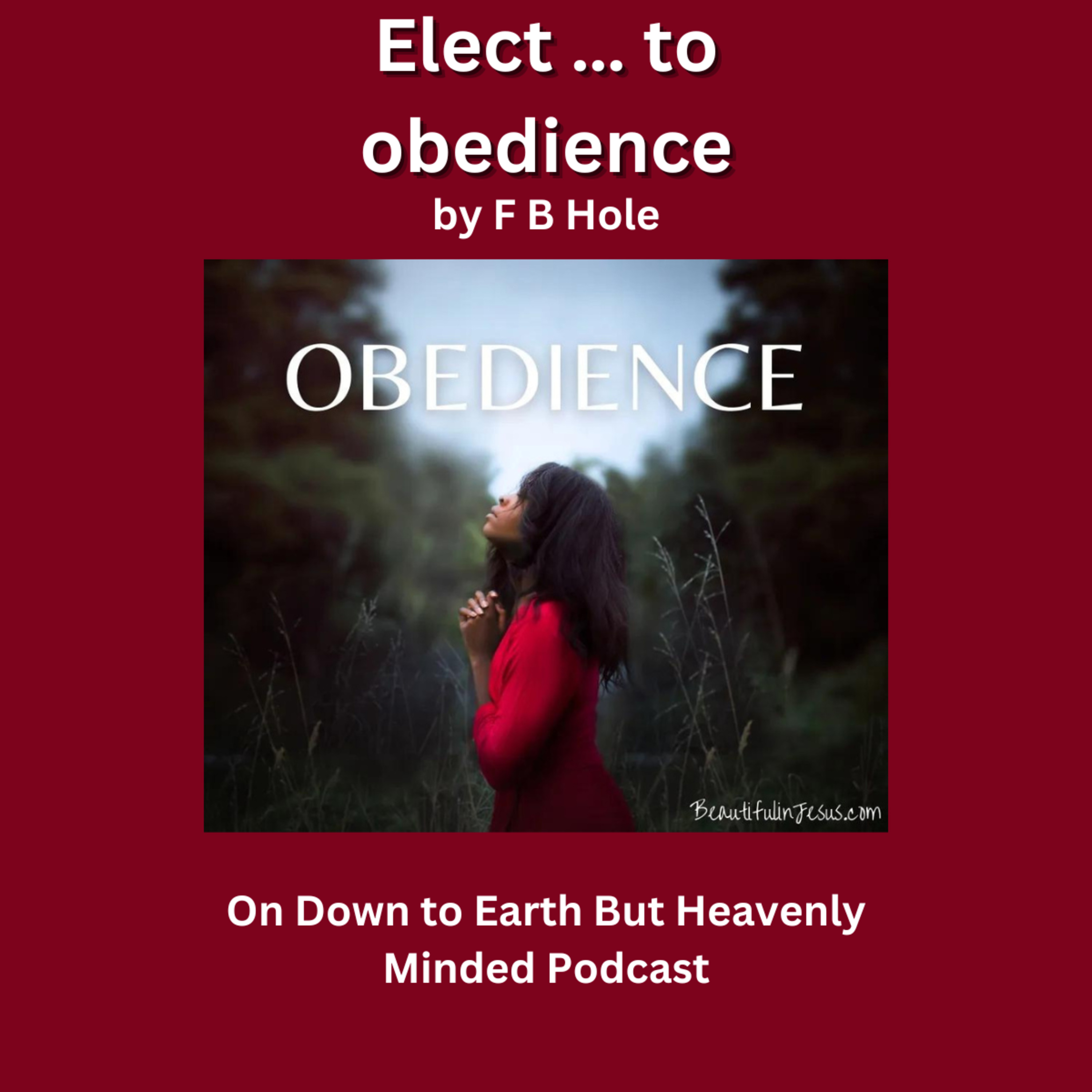 Elect … to obedience, by F B Hole, On Down to Earth But Heavenly Minded Podcast episode artwork