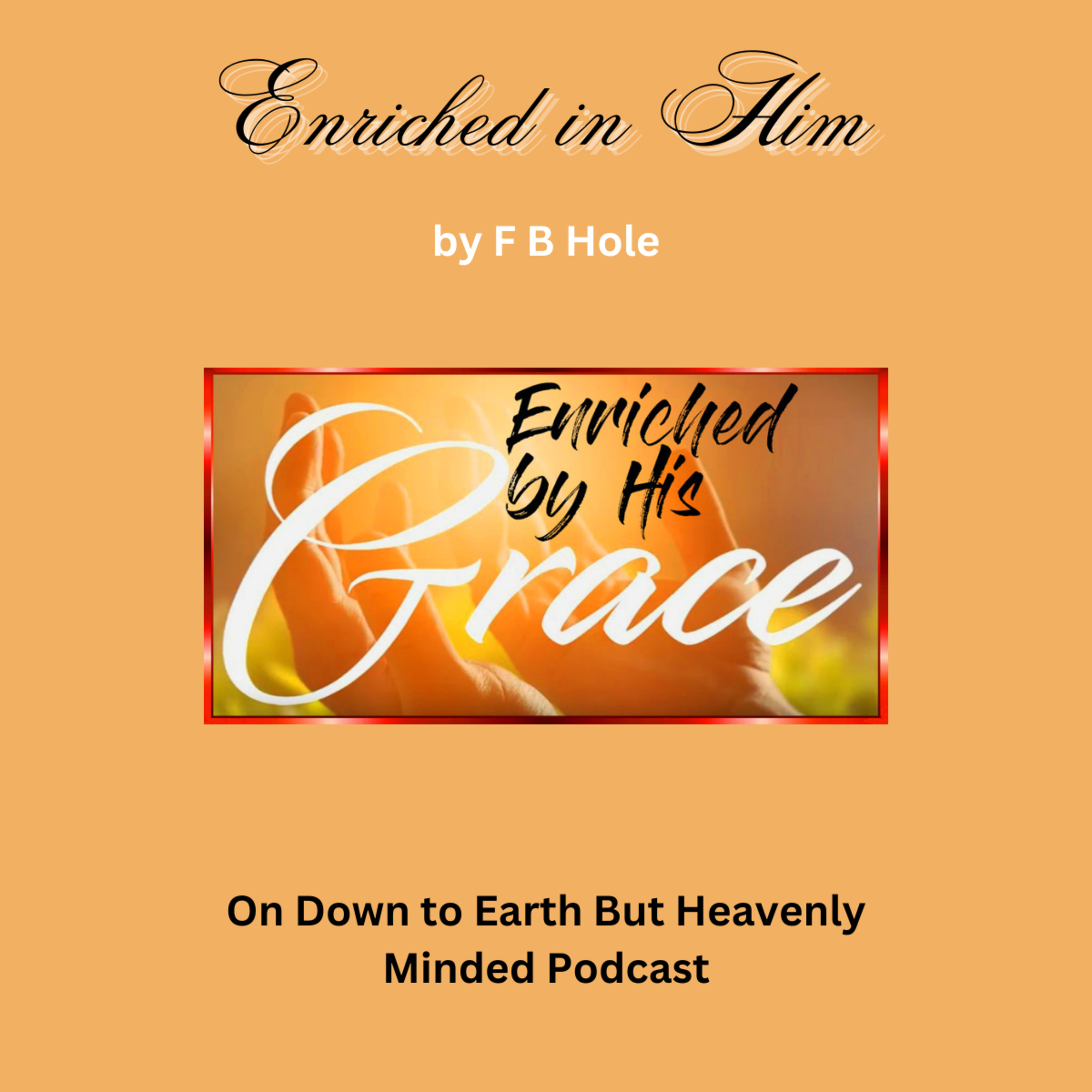 "Enriched in Him", by F B Hole, On Down to Earth But Heavenly Minded Podcast episode artwork