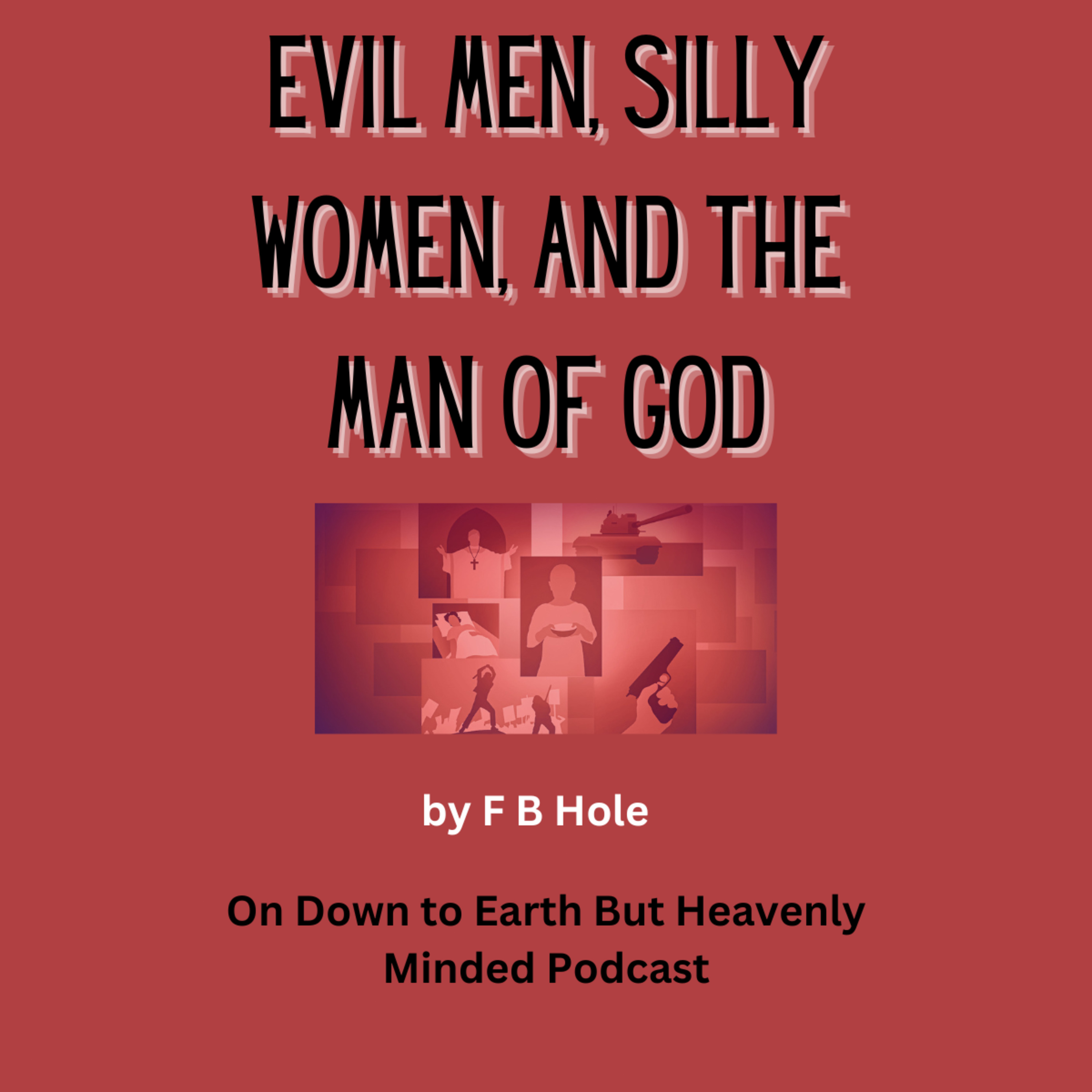 Evil Men, Silly Women, and the Man of God, by F B Hole, On Down to Earth But Heavenly Minded Podcast episode artwork
