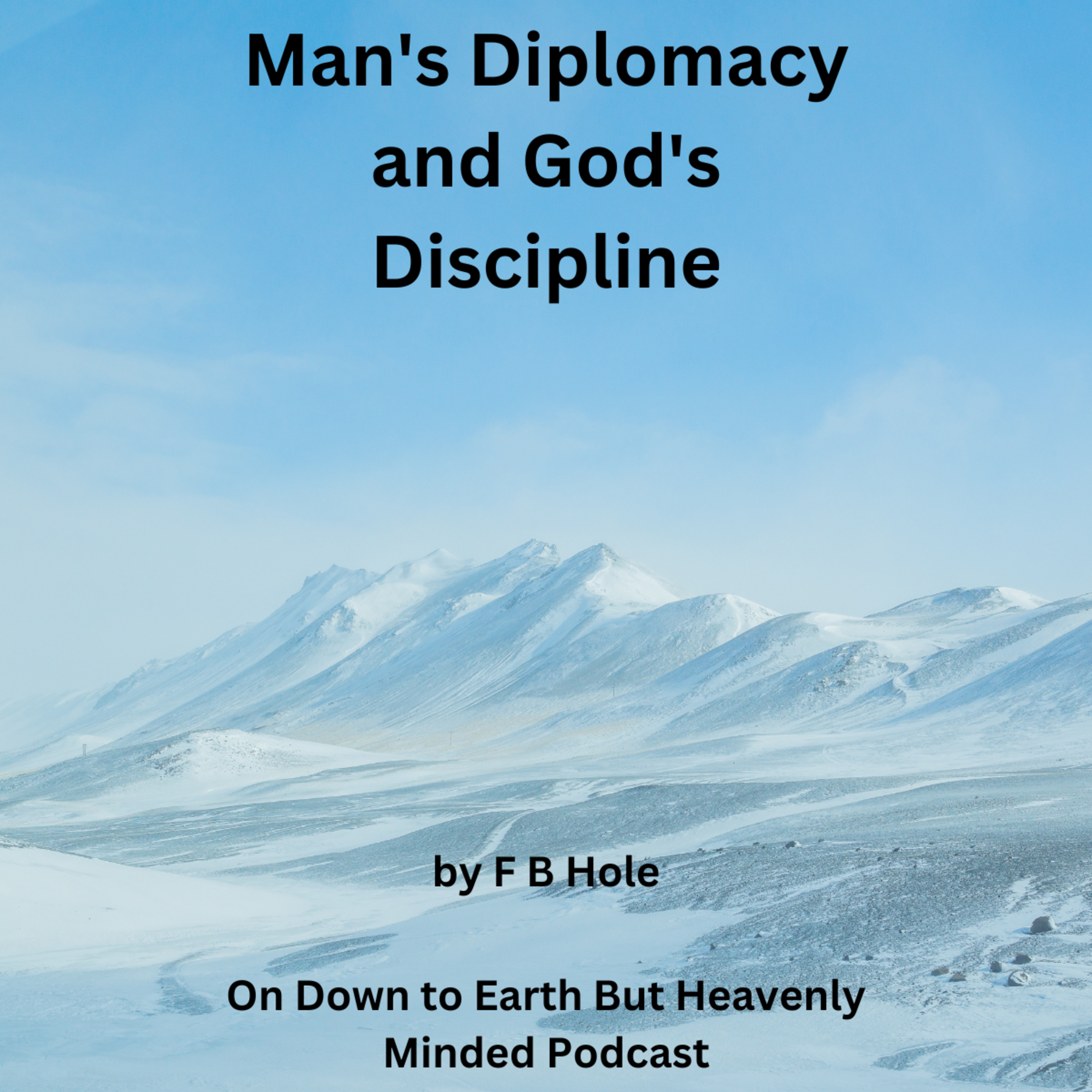 Man's Diplomacy and God's Discipline, by F B Hole, On Down to Earth But Heavenly Minded Podcast