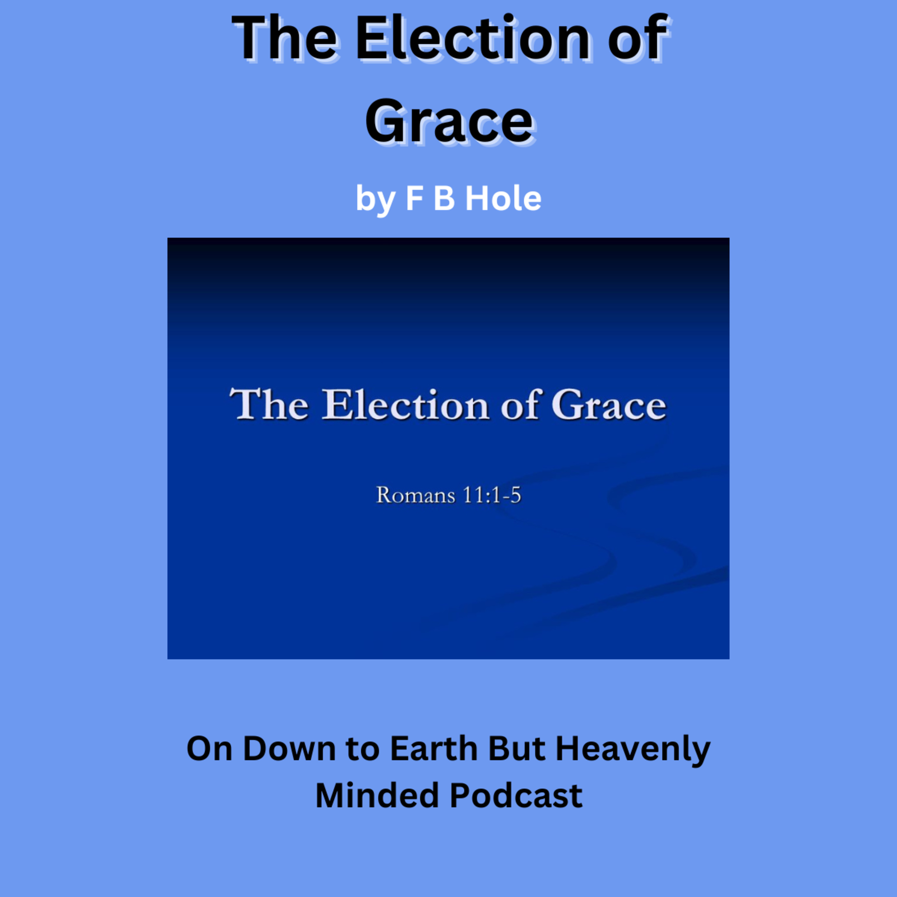 "The Election of Grace", by F B Hole, On Down to Earth But Heavenly Minded Podcast episode artwork