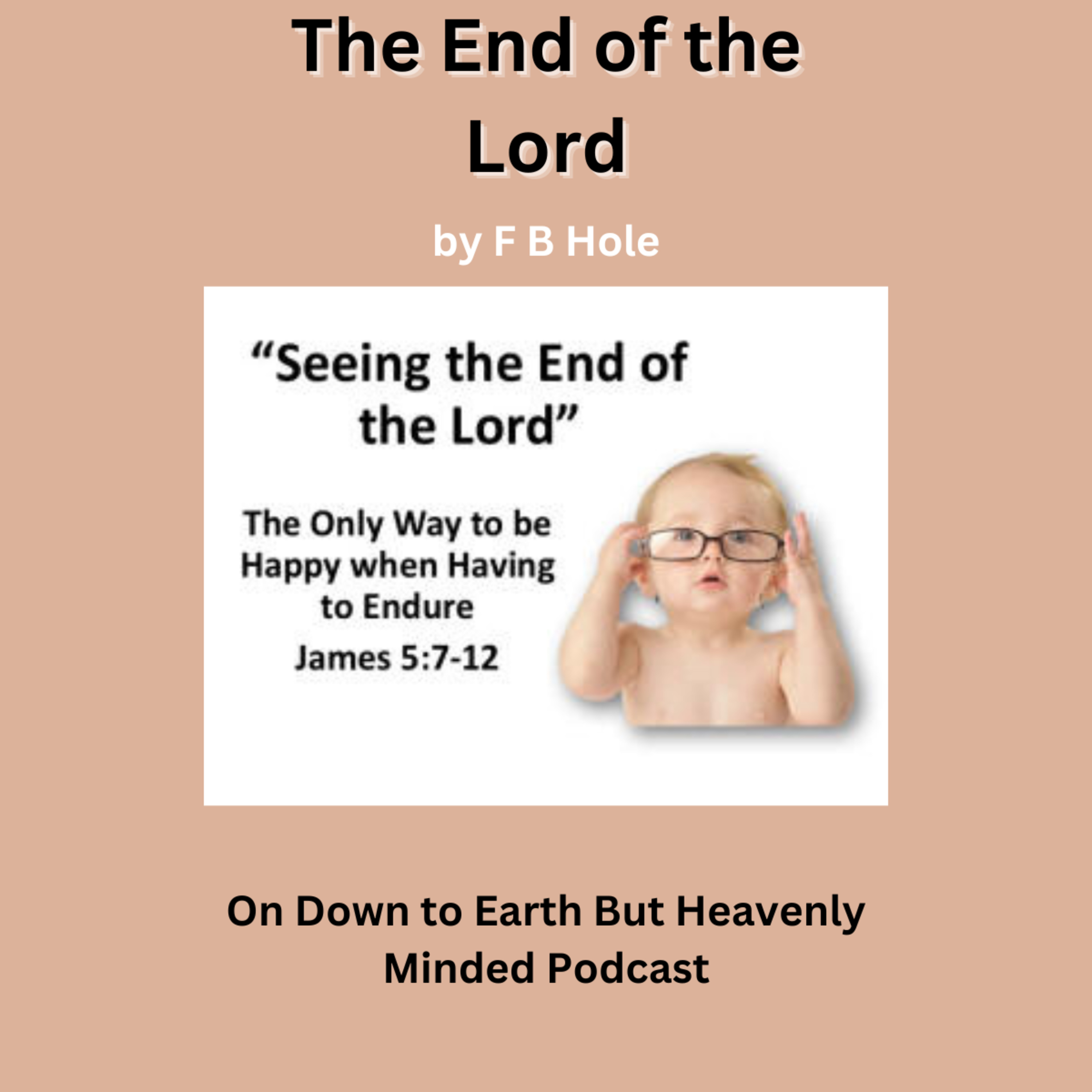 "The end of the Lord", by F B Hole, On Down to Earth But Heavenly Minded Podcast  episode artwork