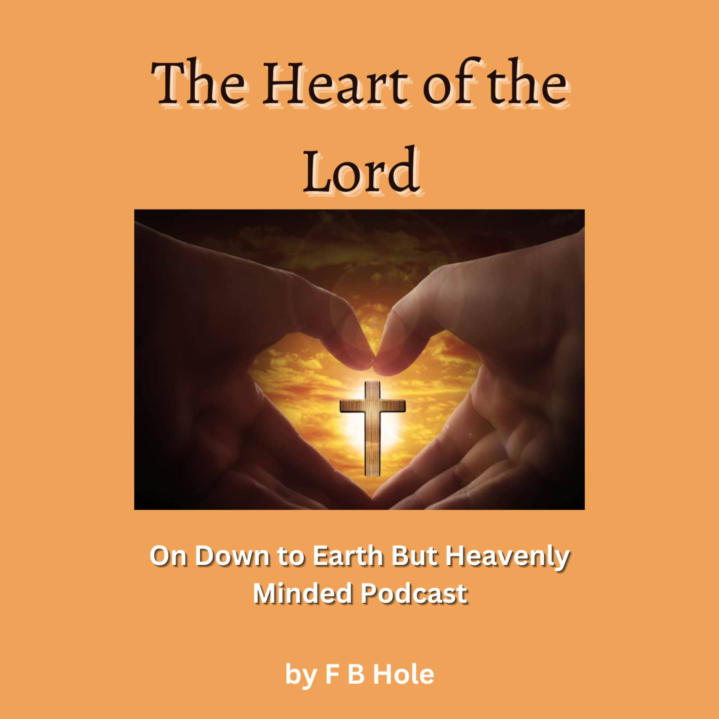 The Heart of the Lord, by F B Hole, On Down to Earth But Heavenly Minded Podcast episode artwork