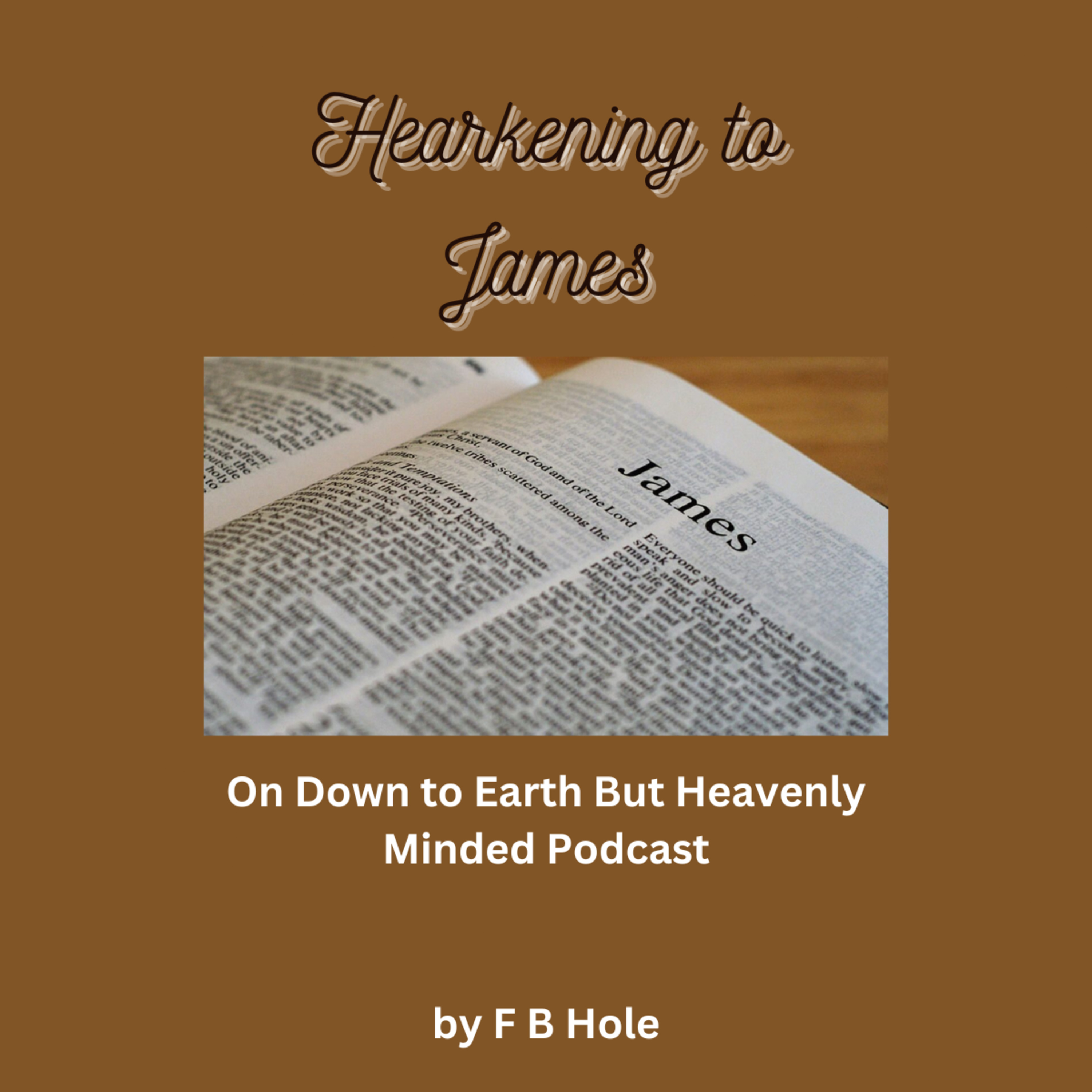 Hearkening to James., by F B Hole, On Down to Earth But Heavenly Minded Podcast 