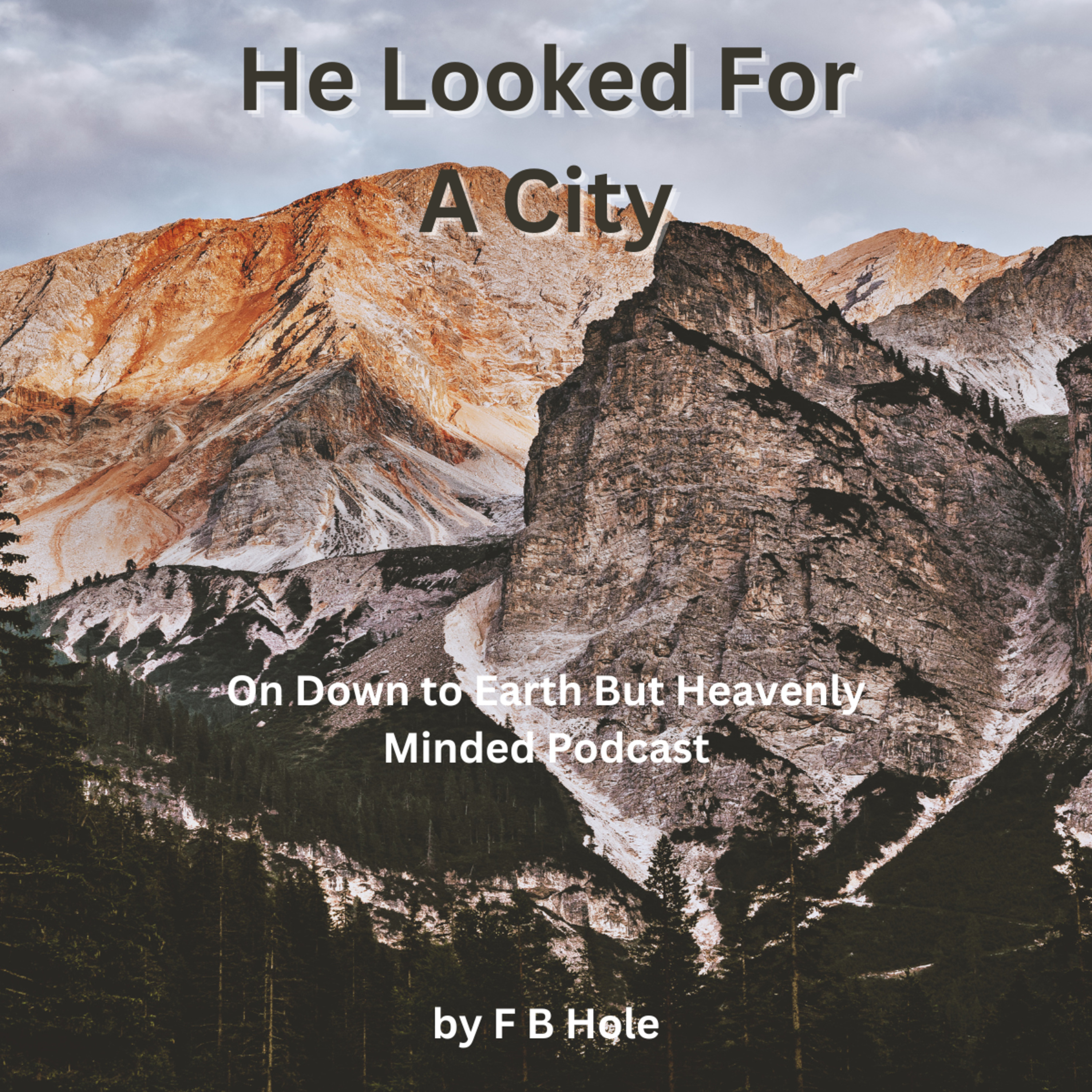 "He looked for a city", by F B Hole, On Down to Earth But Heavenly Minded Podcast  episode artwork