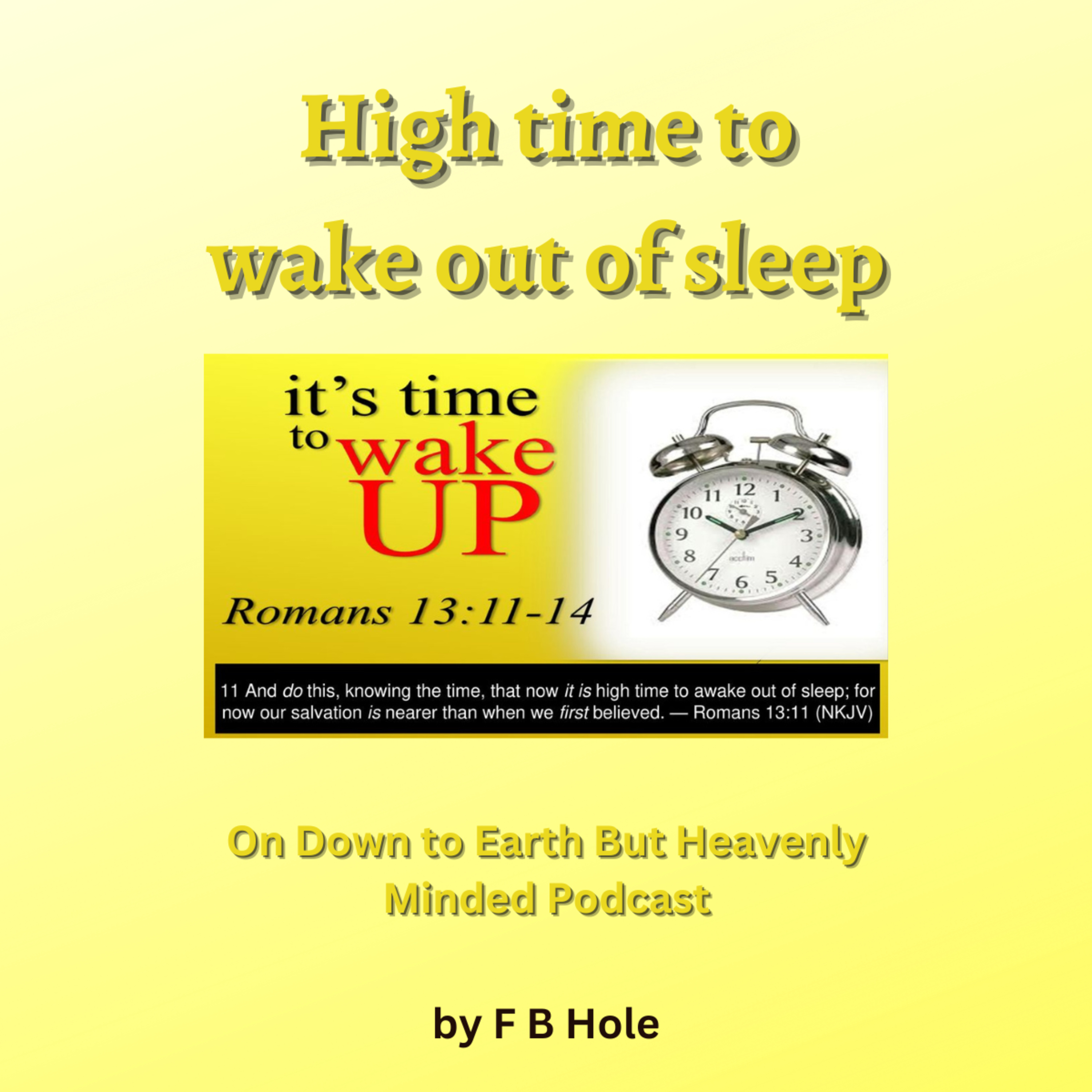 "High time to wake out of sleep", by F B Hole, On Down to Earth But Heavenly Minded Podcast  episode artwork