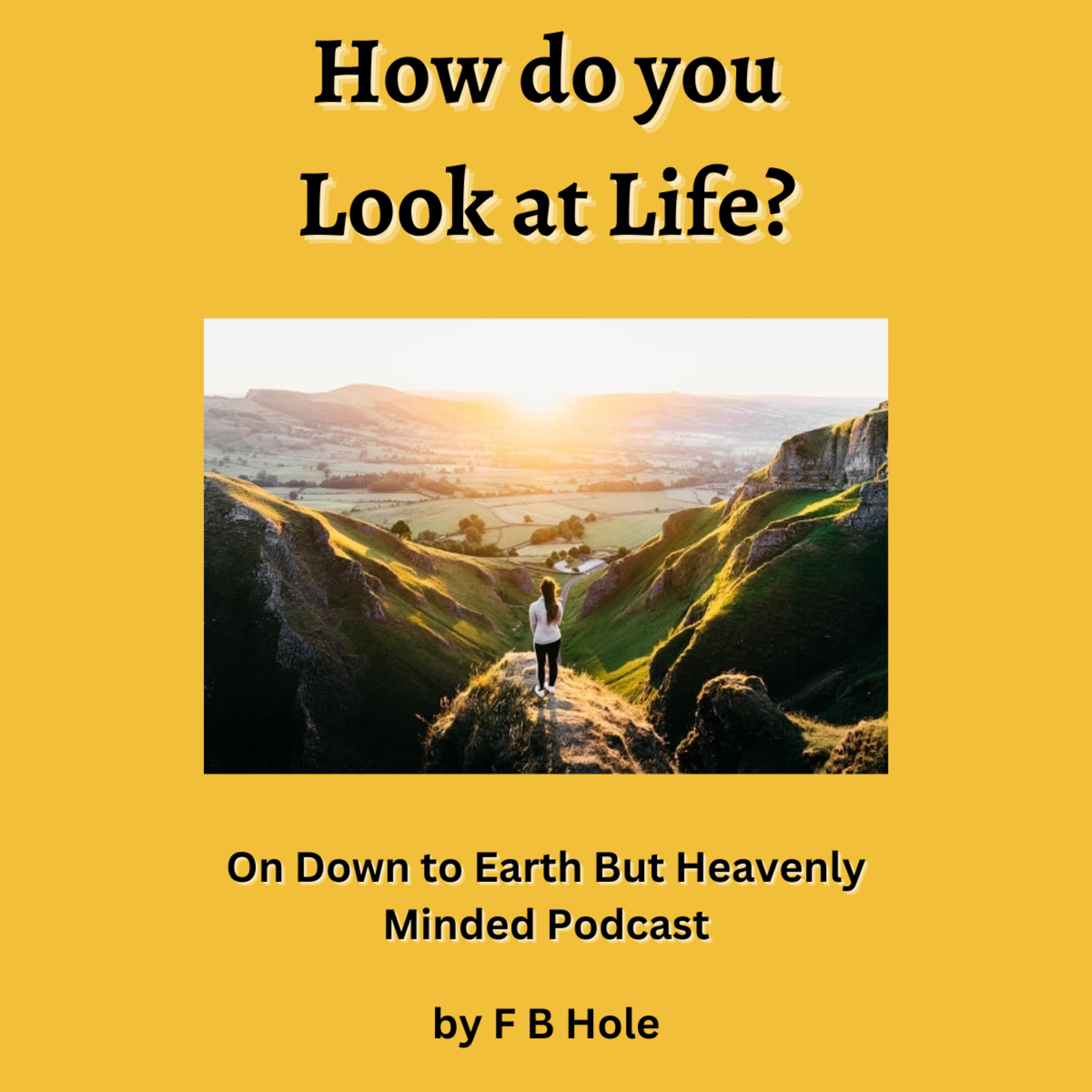 How do you look at life?, by F B Hole, On Down to Earth But Heavenly Minded Podcast episode artwork