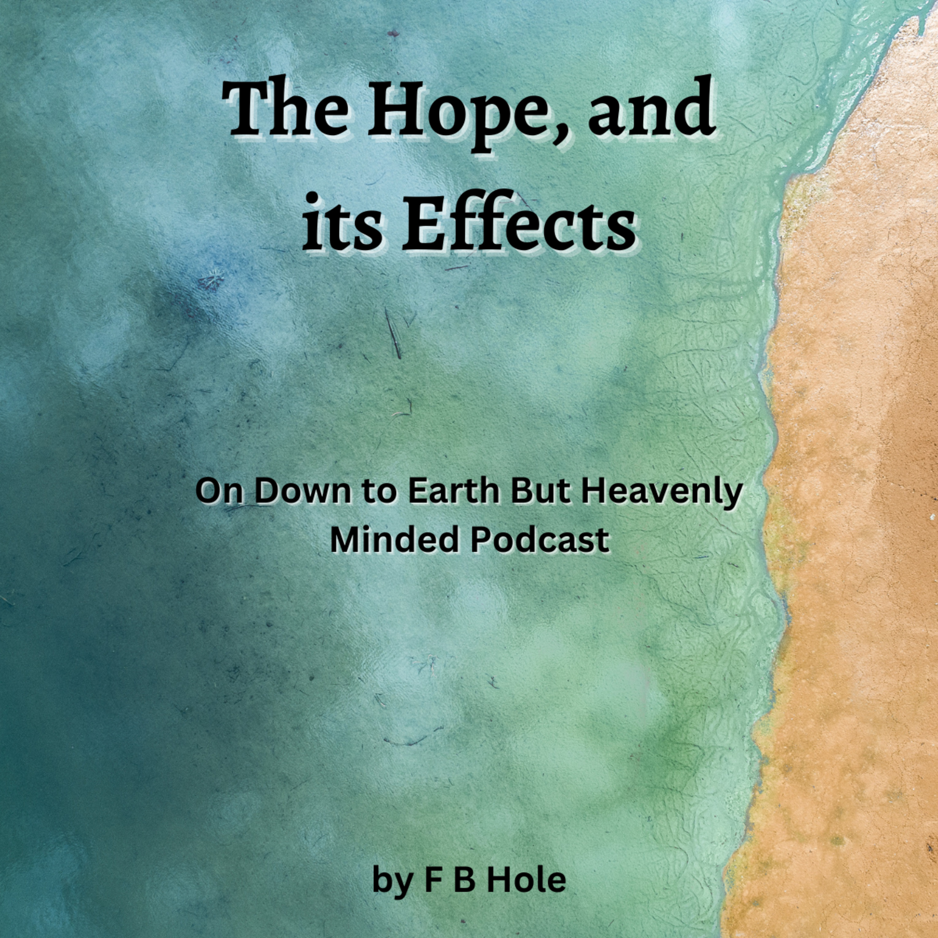 The Hope, and its Effects, by F B Hole, On Down to Earth But Heavenly Minded Podcast  episode artwork